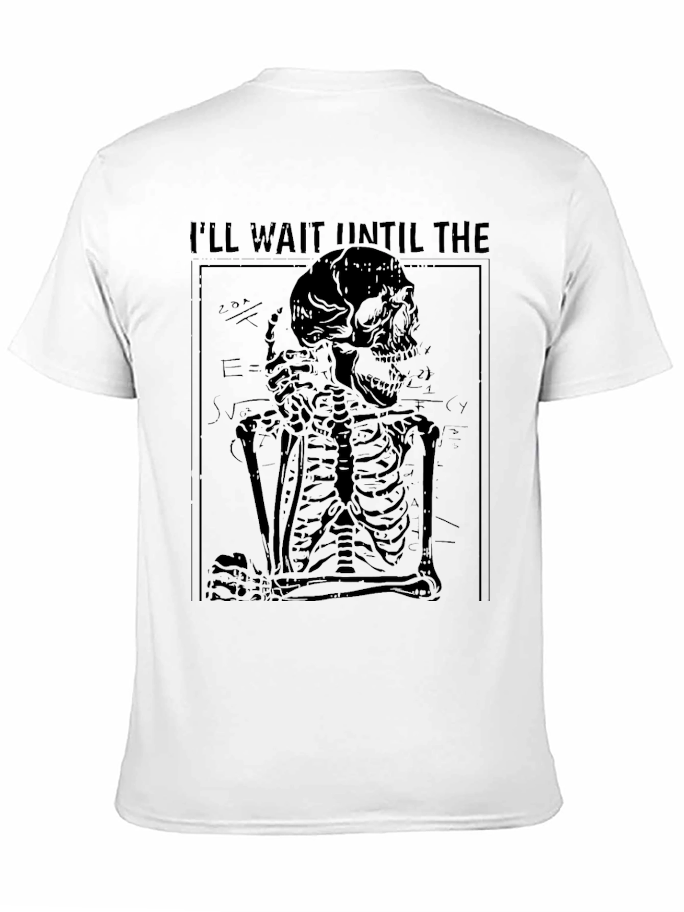 Ill Wait Until The T-Shirt - Skeleton Graphic Tee