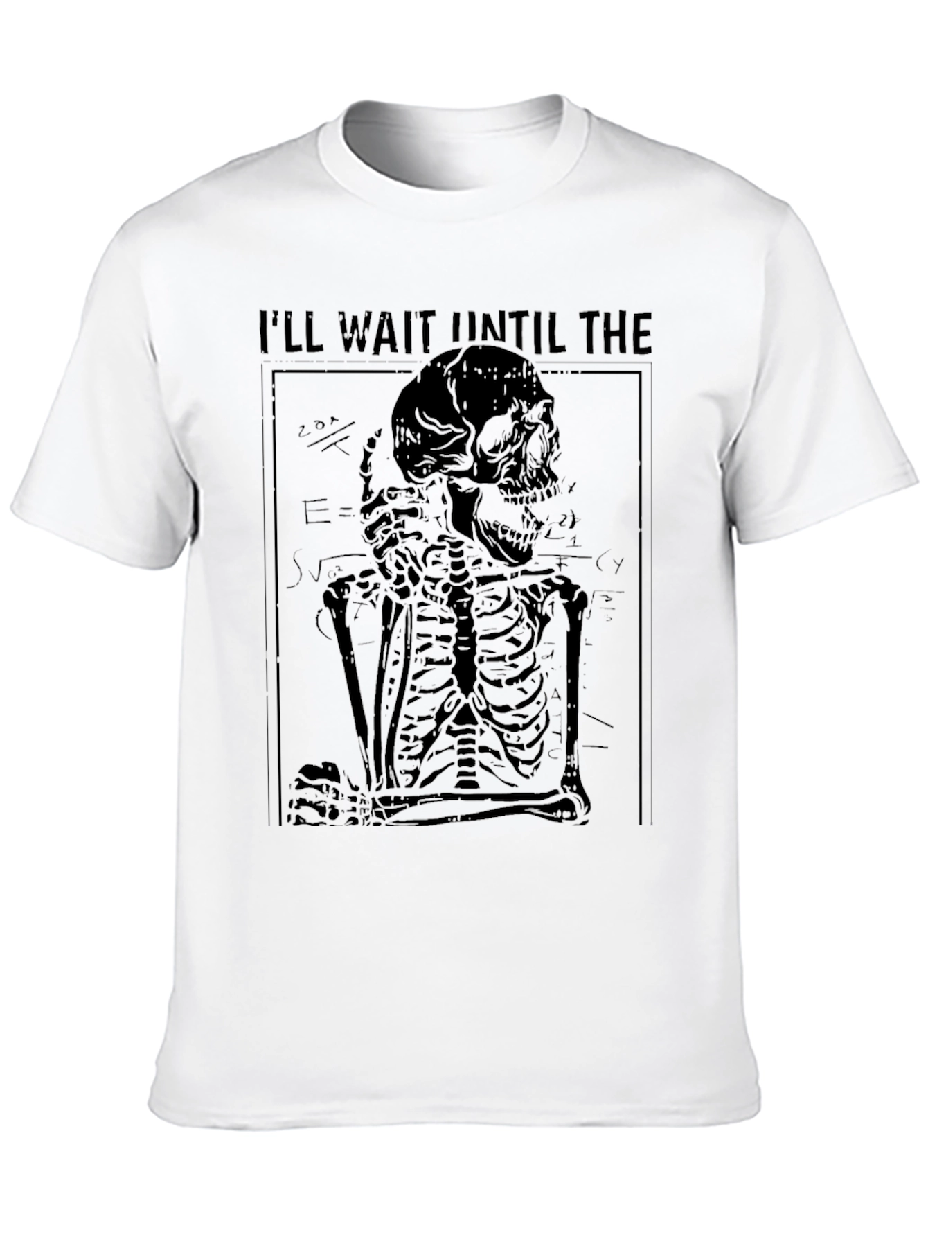 Ill Wait Until The T-Shirt - Skeleton Graphic Tee