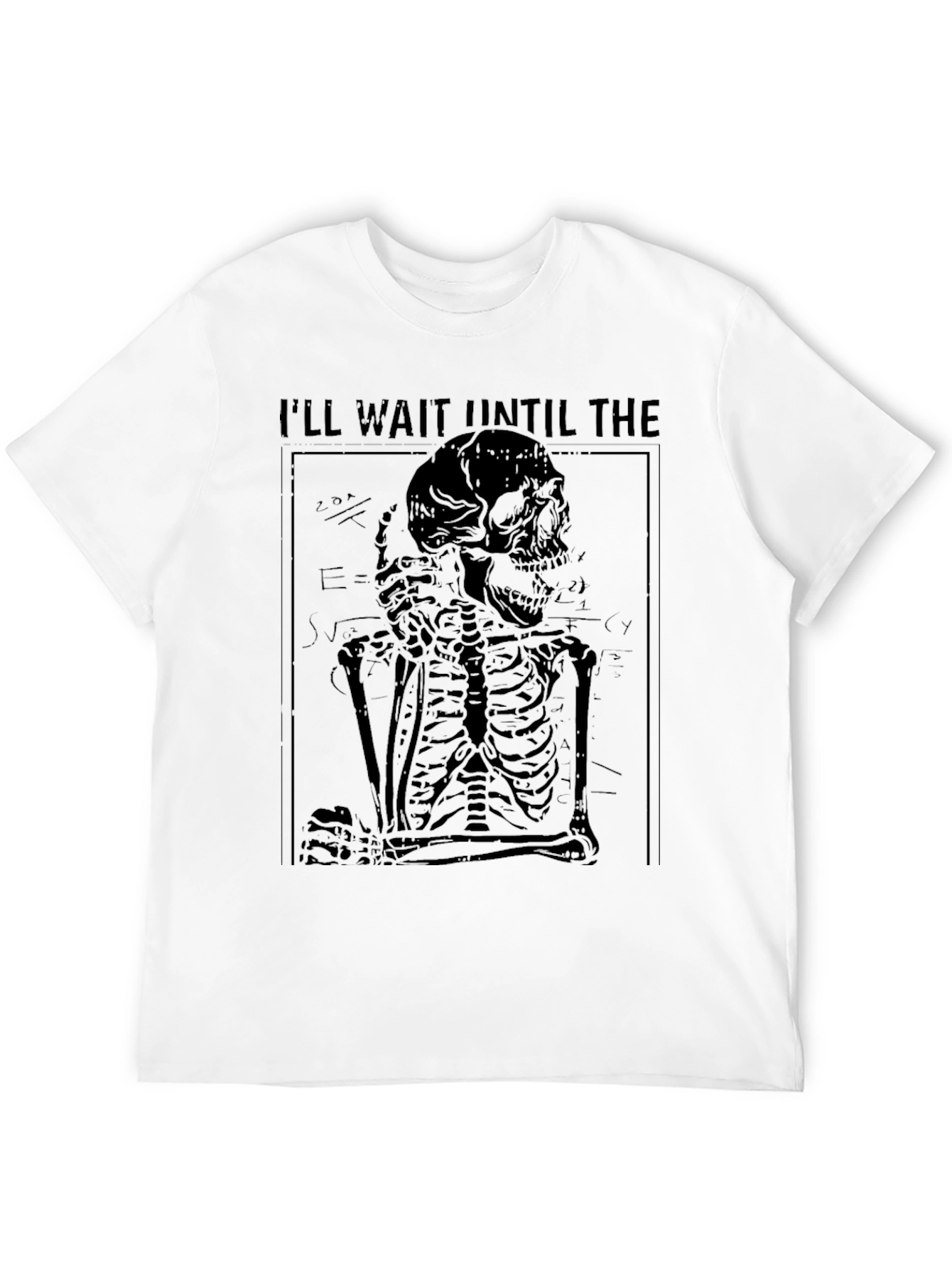 Ill Wait Until The T-Shirt - Skeleton Graphic Tee