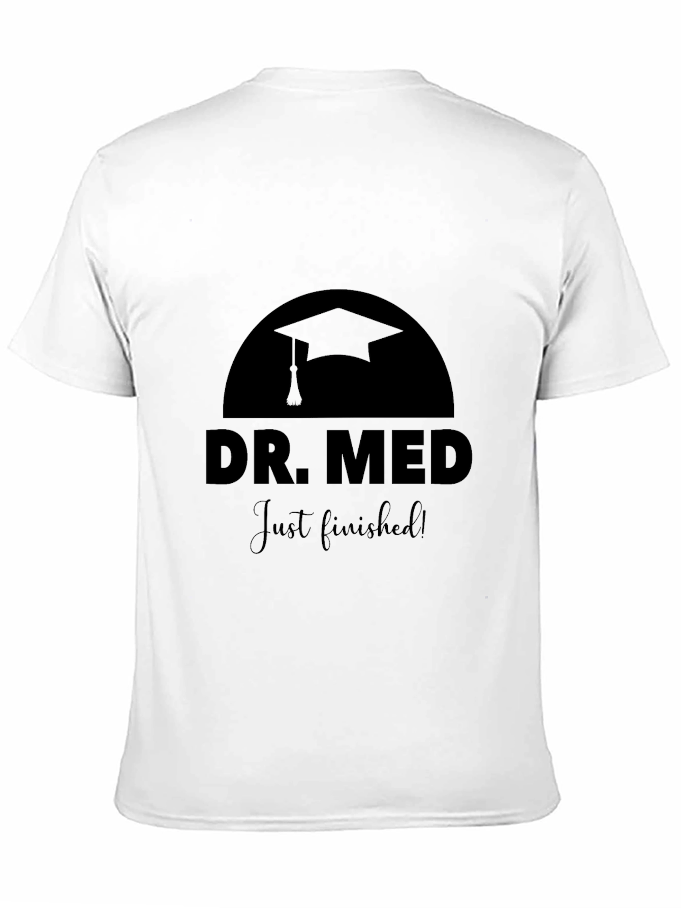 Dr. Med Just Finished! Graduation T-Shirt