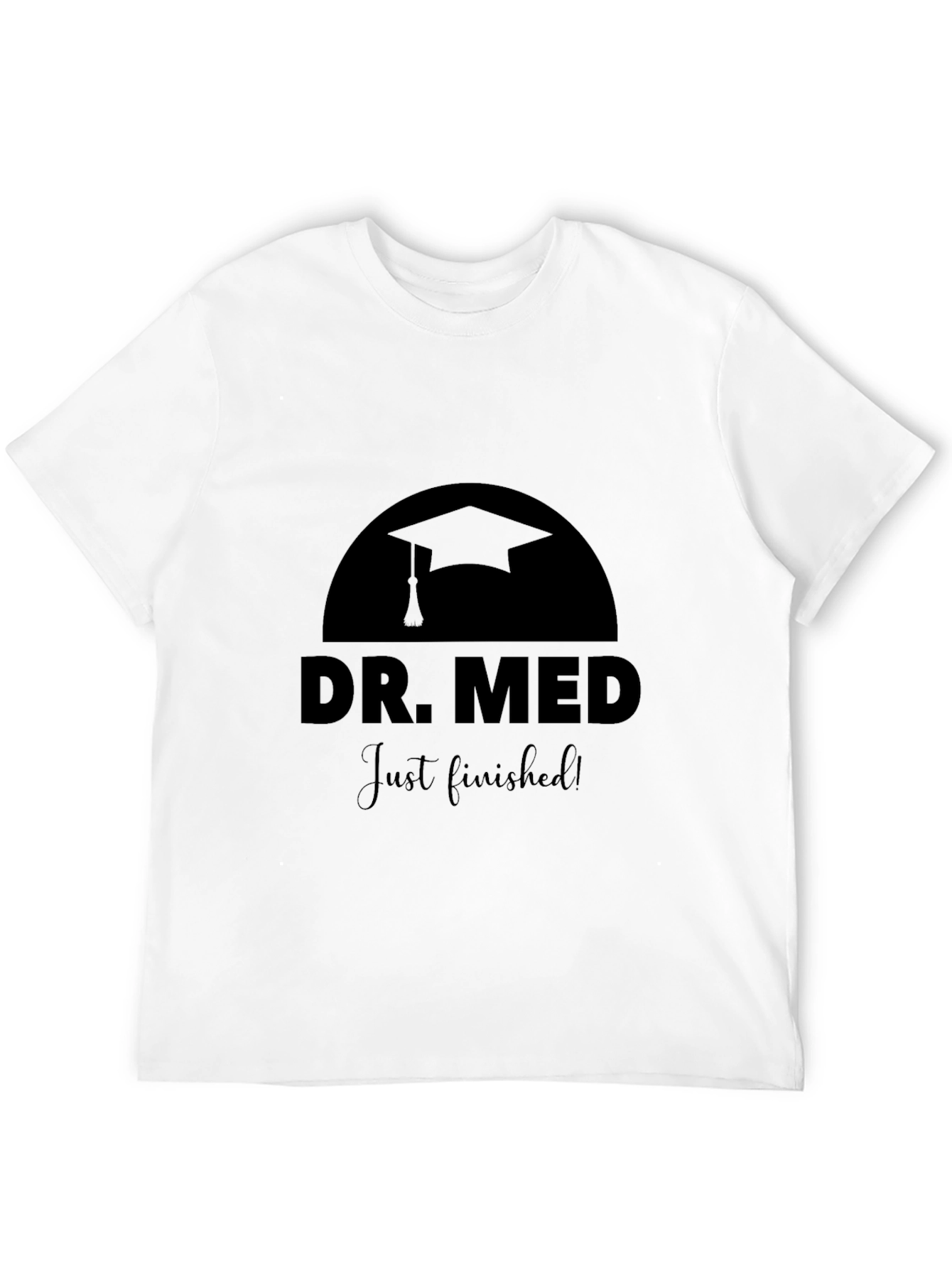 Dr. Med Just Finished! Graduation T-Shirt
