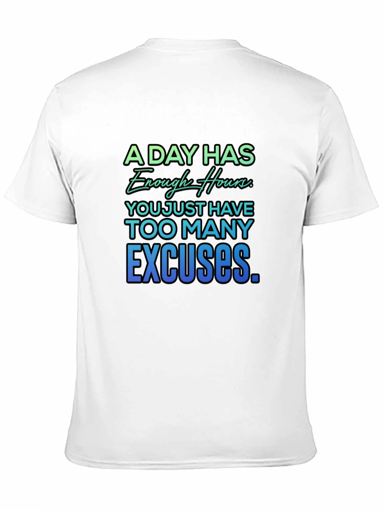 Motivational Quote T-Shirt - A Day Has Enough Hours