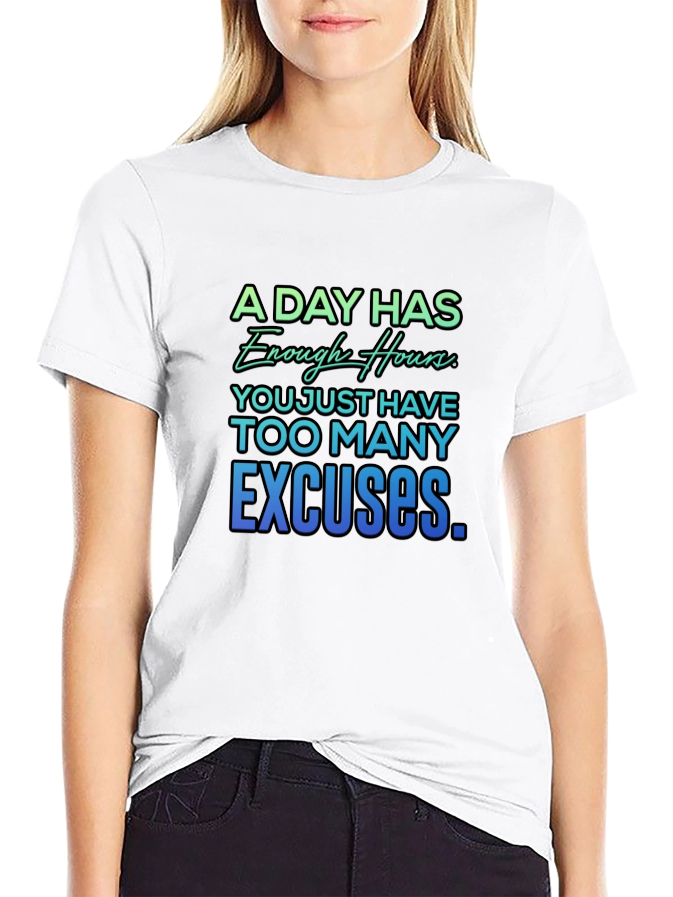 Motivational Quote T-Shirt - A Day Has Enough Hours