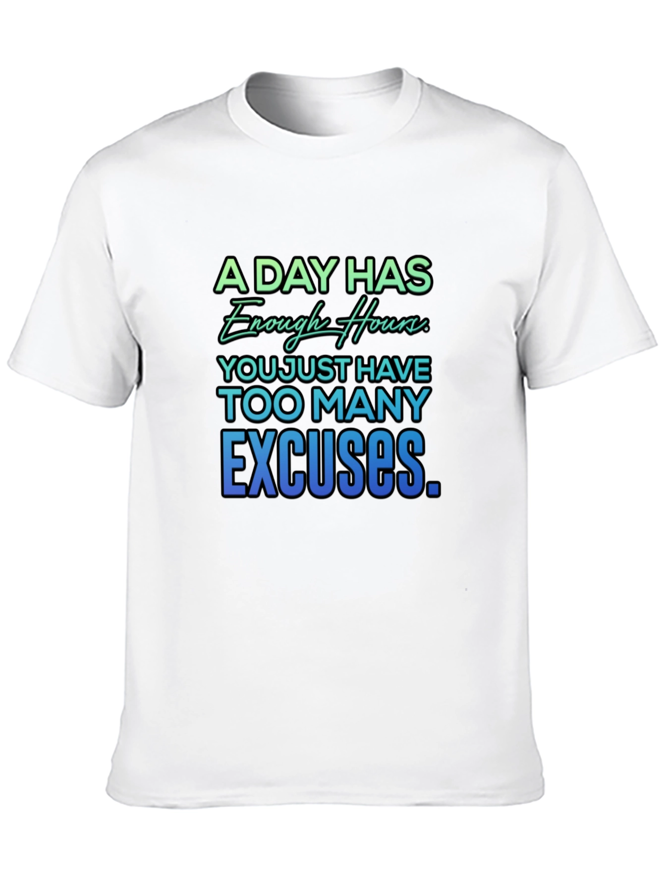 Motivational Quote T-Shirt - A Day Has Enough Hours