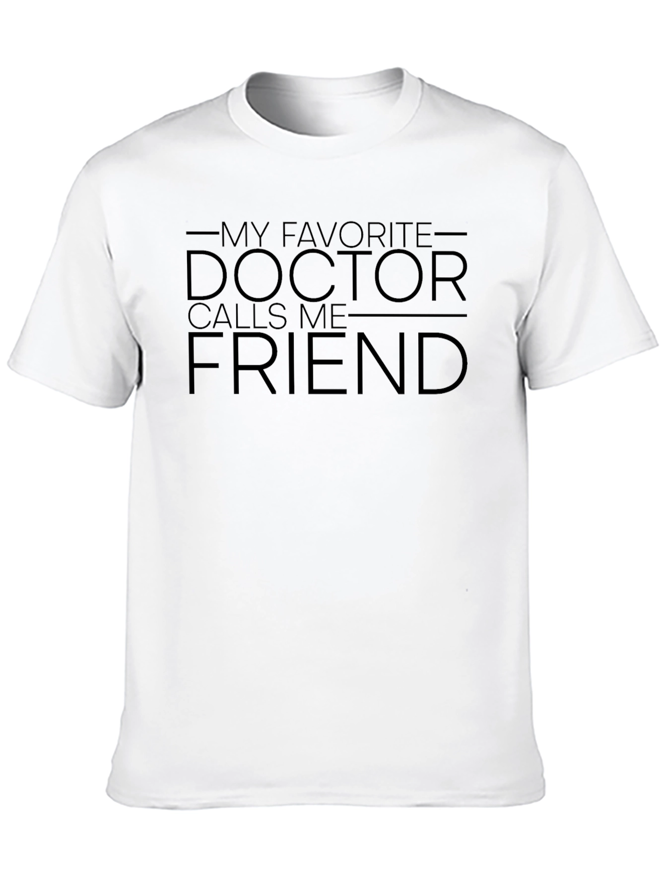 My Favorite Doctor Calls Me Friend T-Shirt