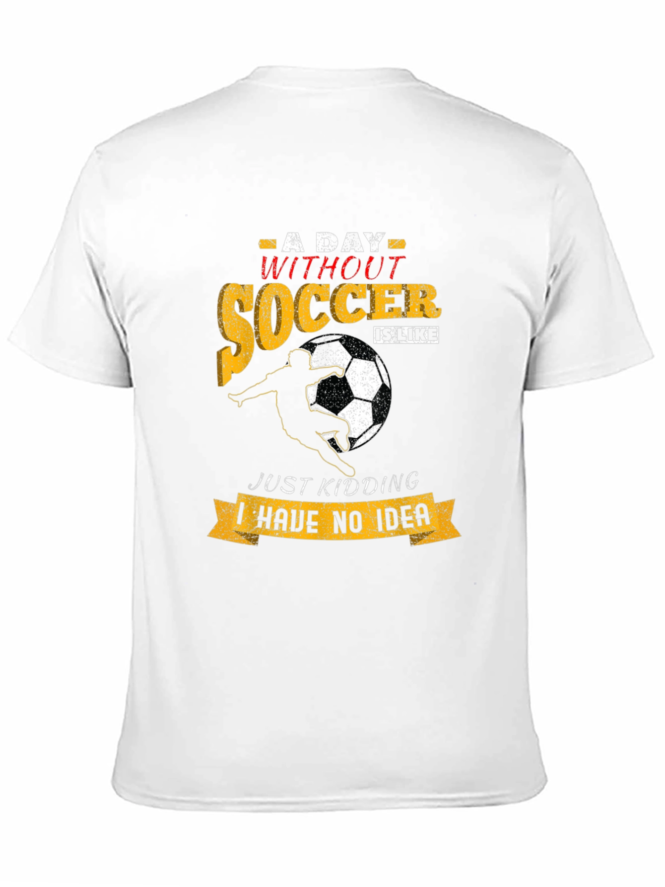 Soccer T-Shirt: A Day Without Soccer