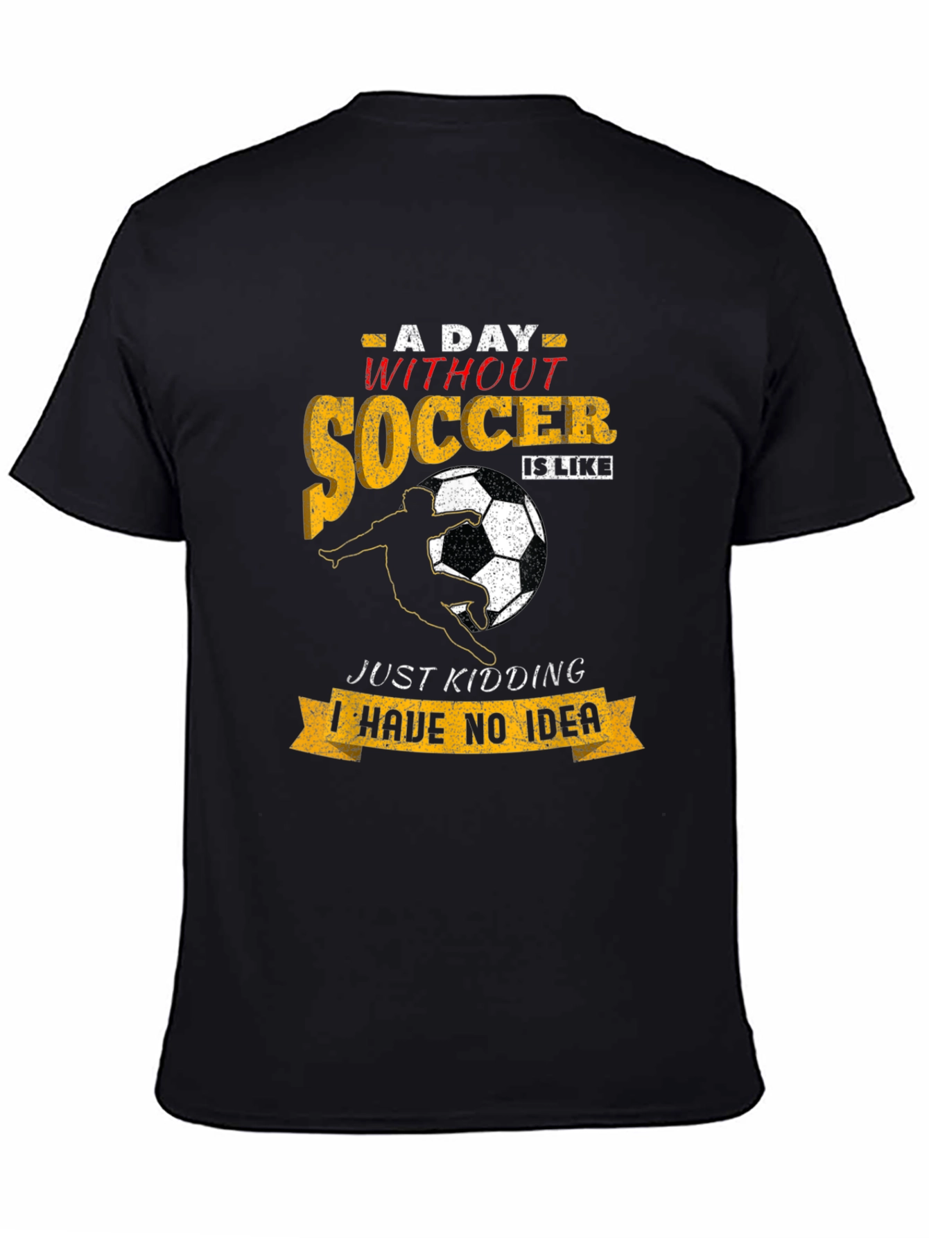 Soccer T-Shirt: A Day Without Soccer