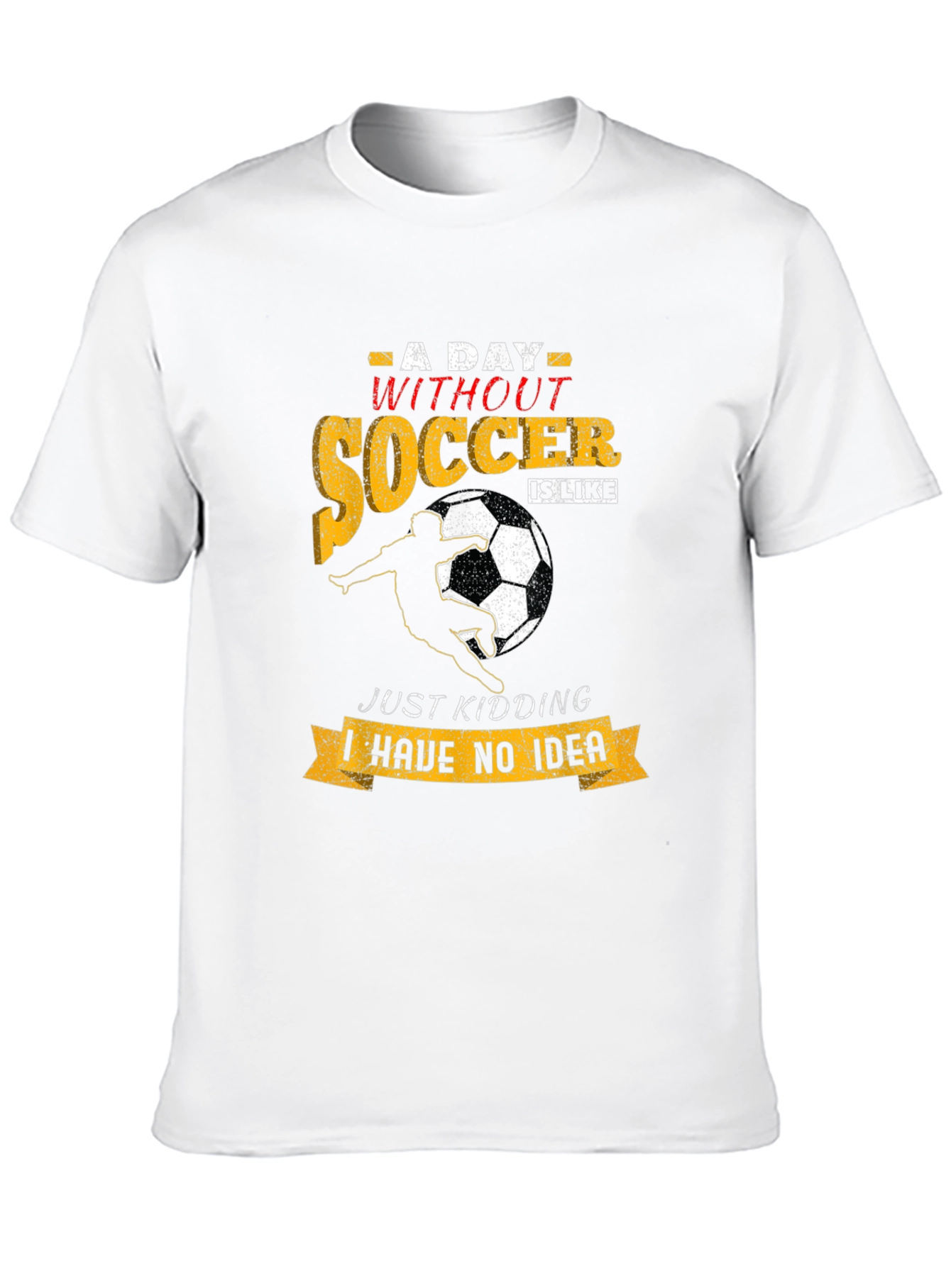 Soccer T-Shirt: A Day Without Soccer