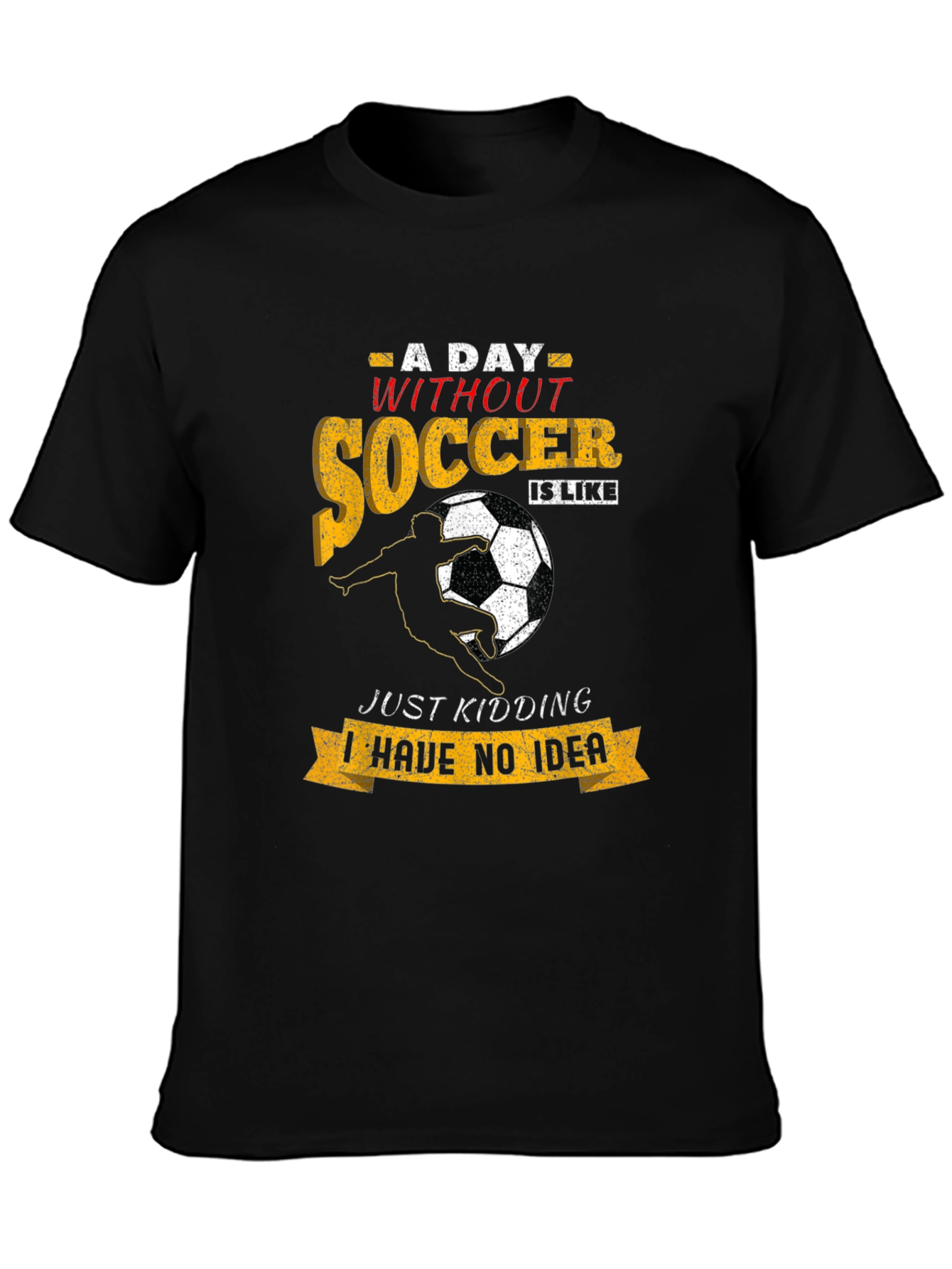 Soccer T-Shirt: A Day Without Soccer