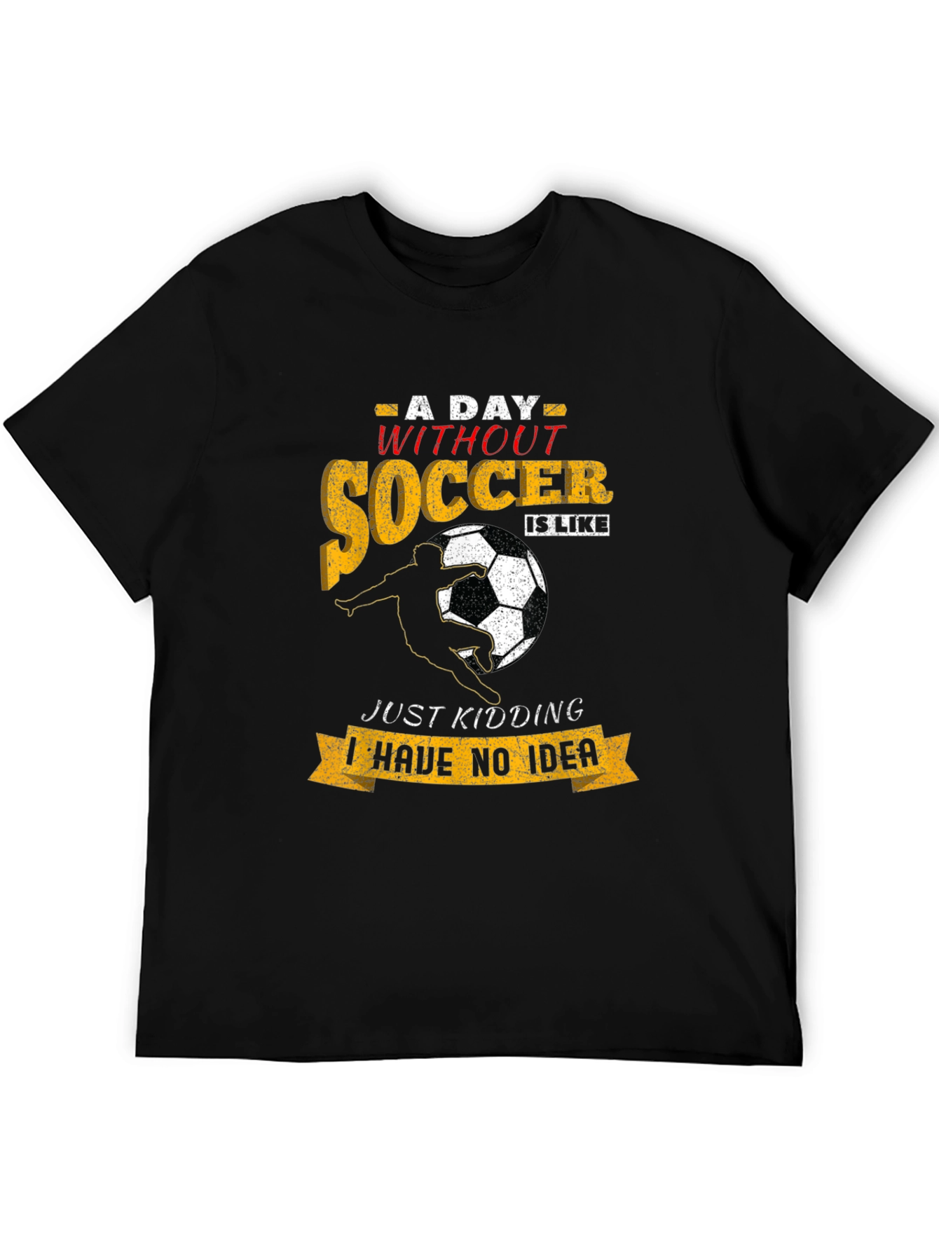 Soccer T-Shirt: A Day Without Soccer