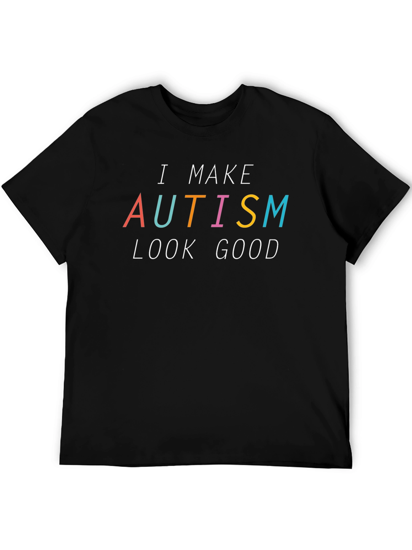 I Make Autism Look Good Black T-Shirt