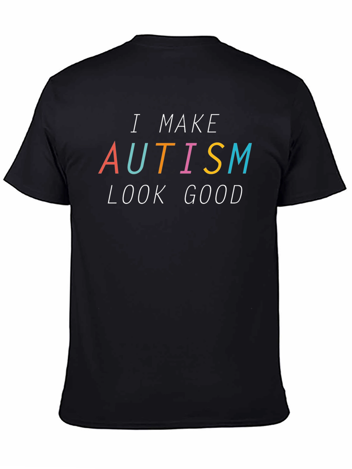 I Make Autism Look Good Black T-Shirt
