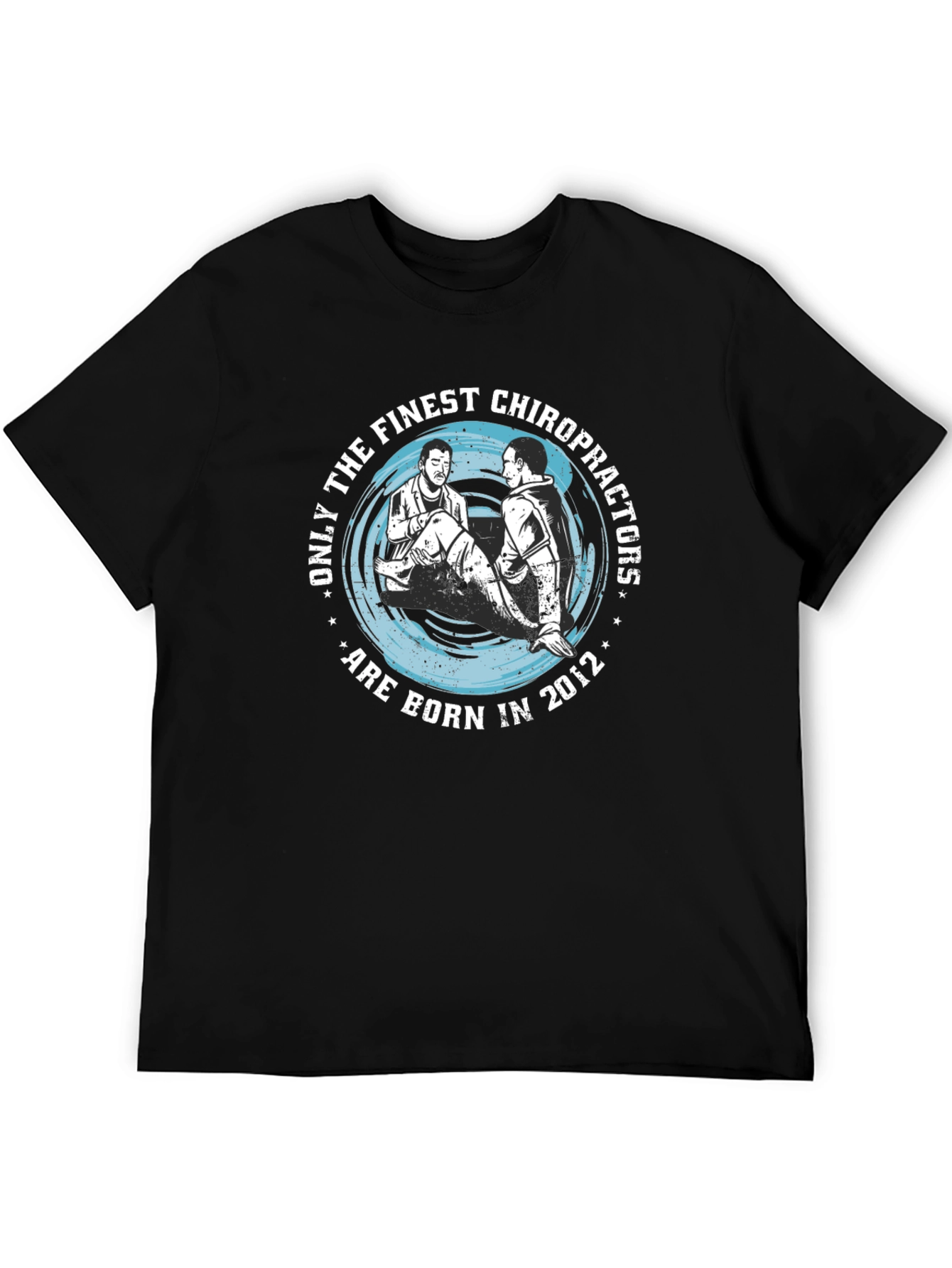 Finest Chiropractors Born in 2012 T-Shirt