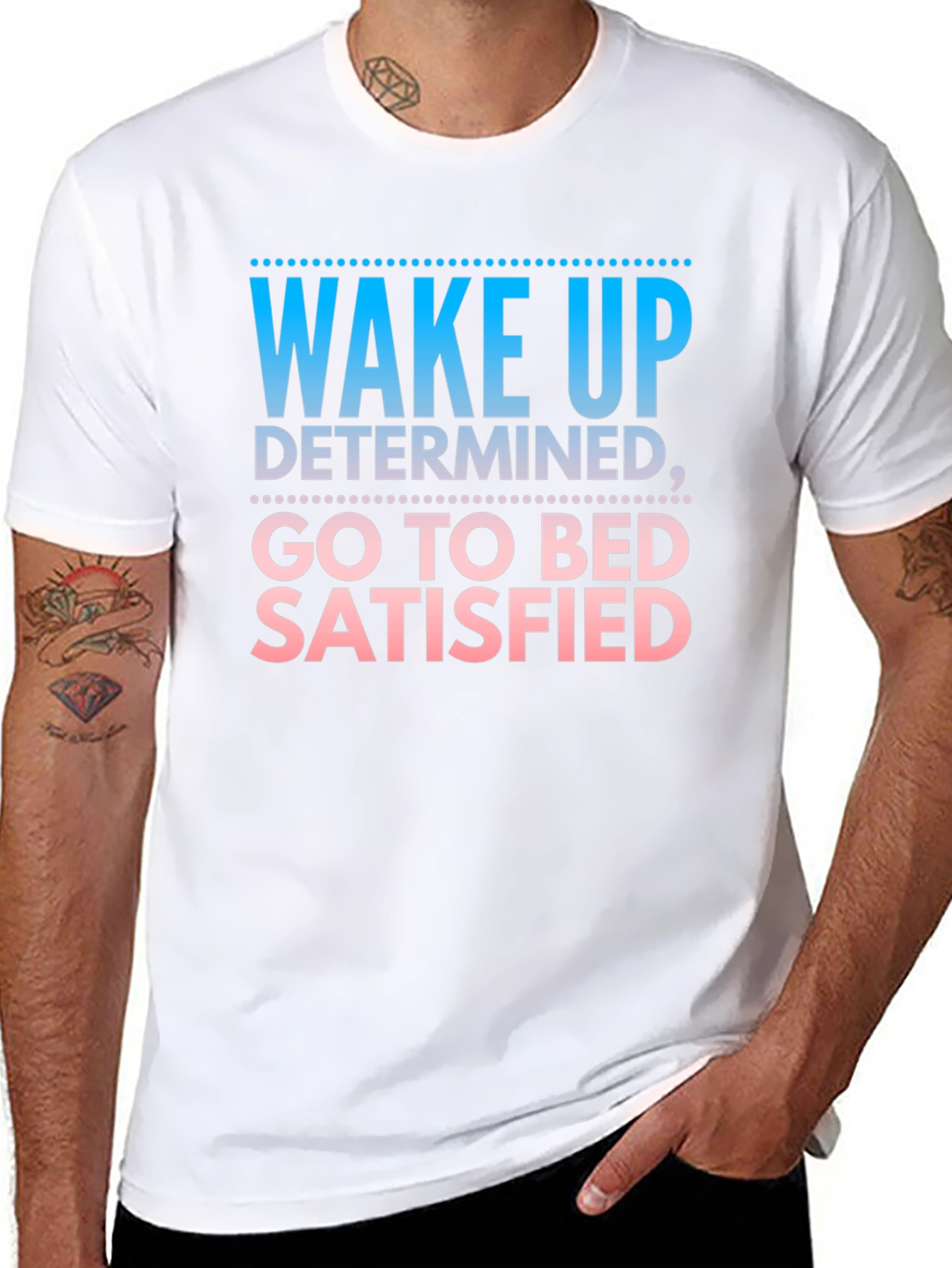 Wake Up Determined Go To Bed Satisfied Black T-Shirt