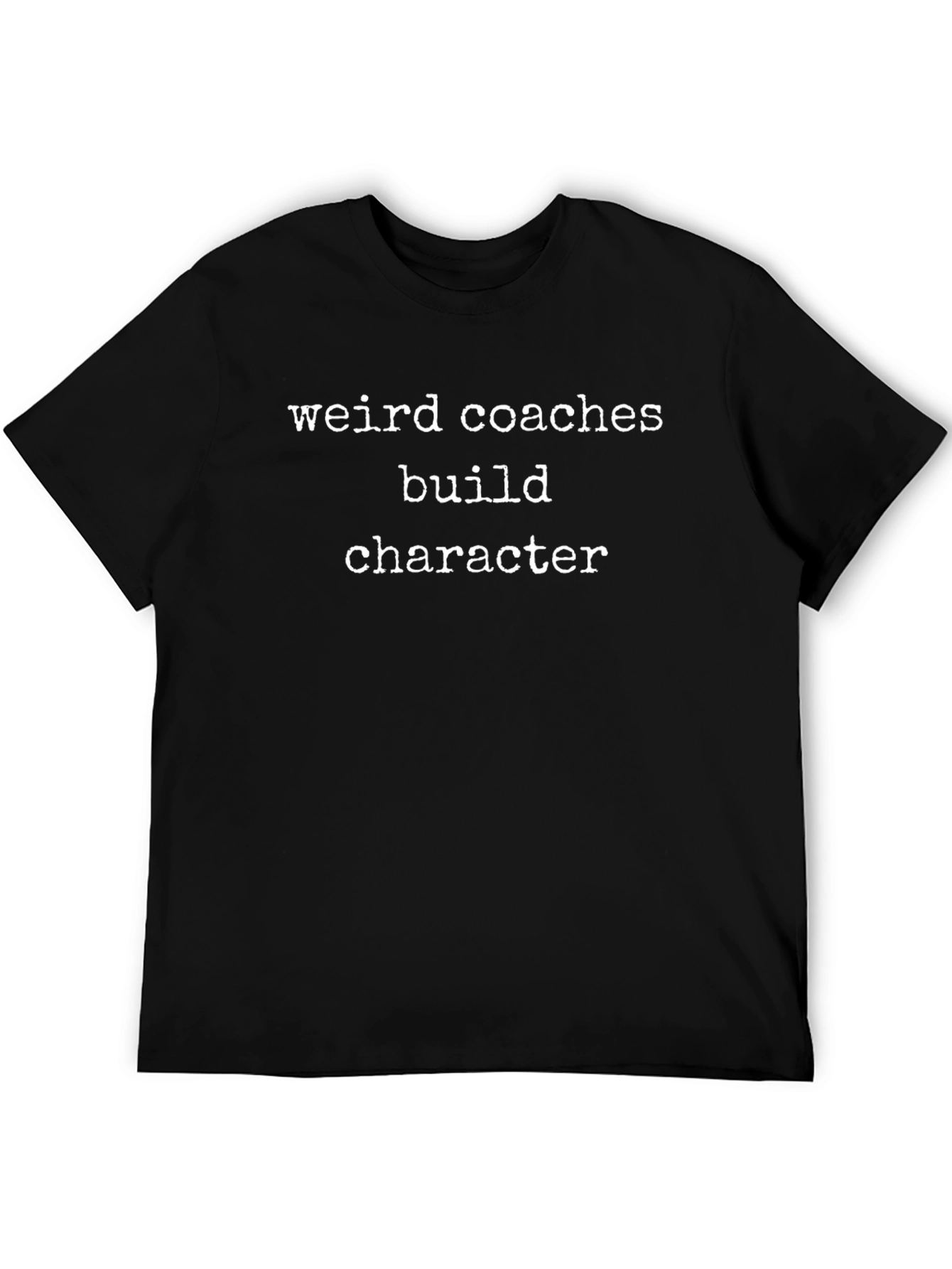 Weird Coaches Build Character T-Shirt