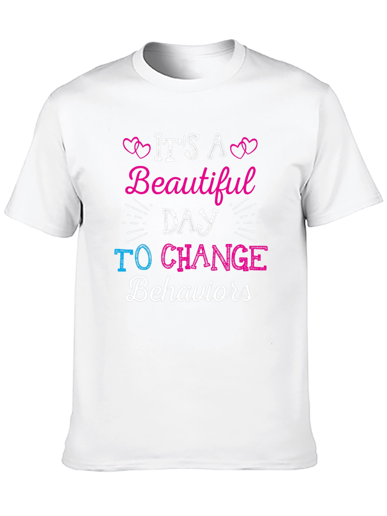 Its A Beautiful Day To Change Behaviors T-Shirt