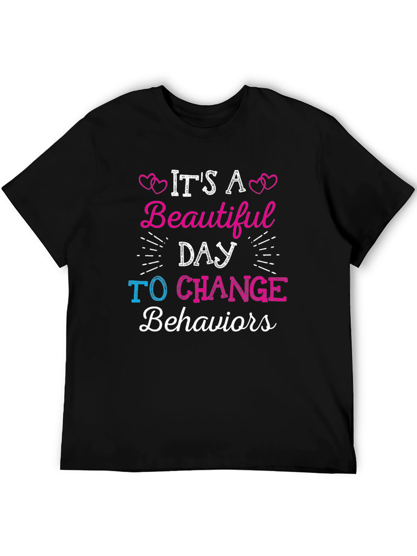 Its A Beautiful Day To Change Behaviors T-Shirt