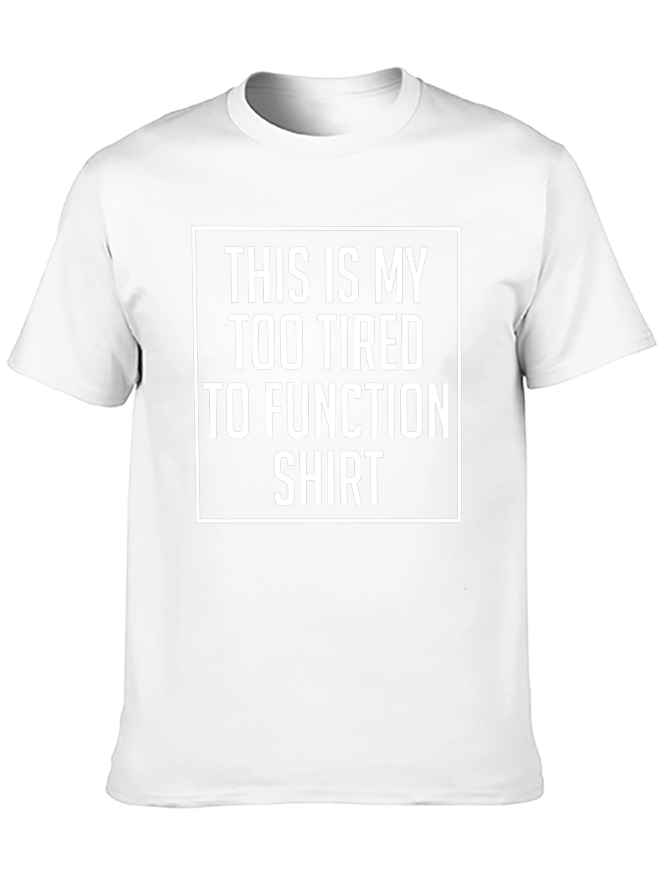 Too Tired To Function Shirt - Funny Graphic Tee