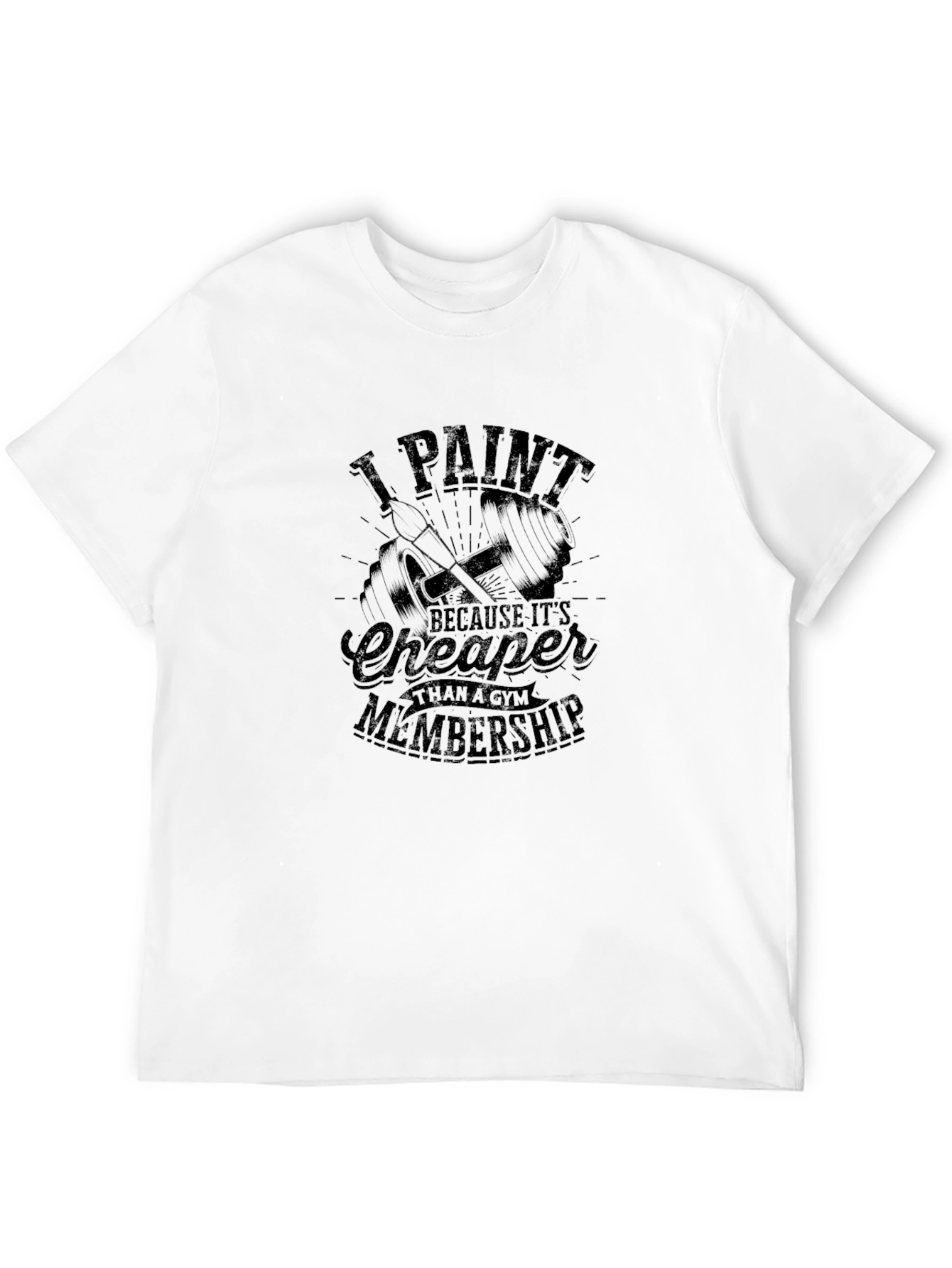 I Paint T-Shirt - Cheaper Than a Gym Membership