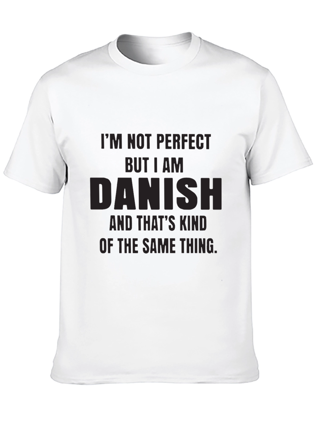 Im Not Perfect But I am Danish T-Shirt