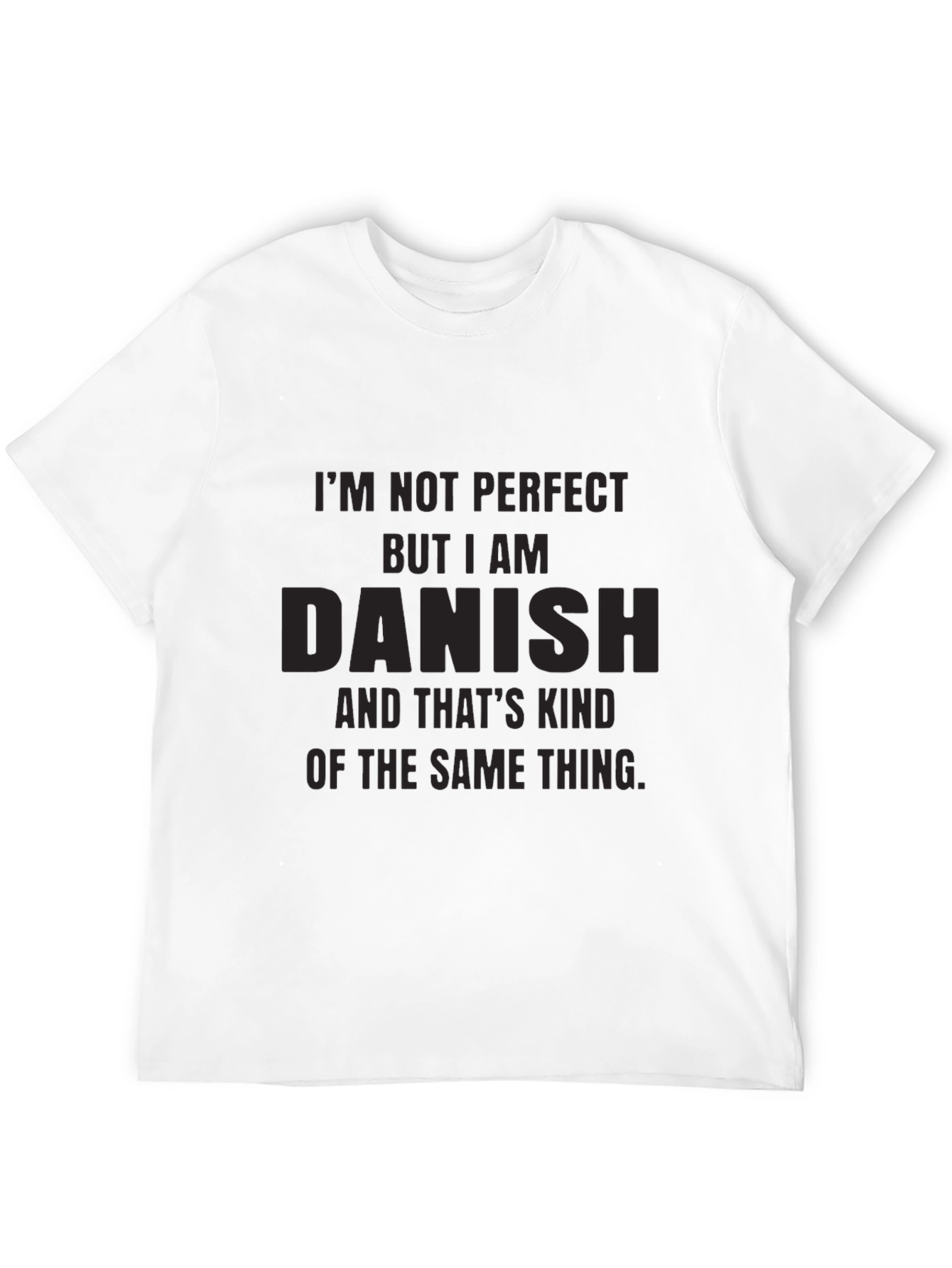 Im Not Perfect But I am Danish T-Shirt