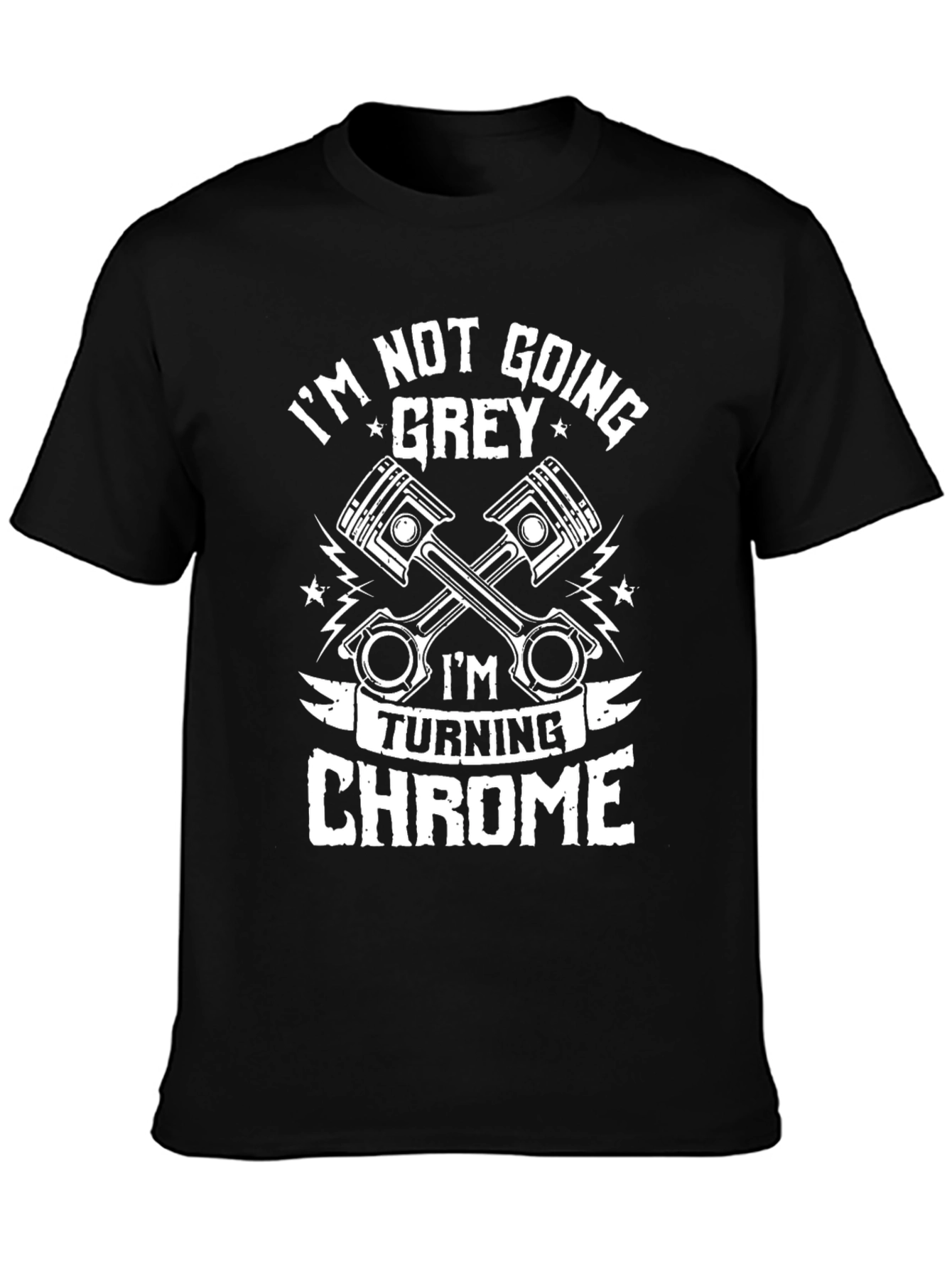 Im Not Going Grey Turning Chrome T-Shirt