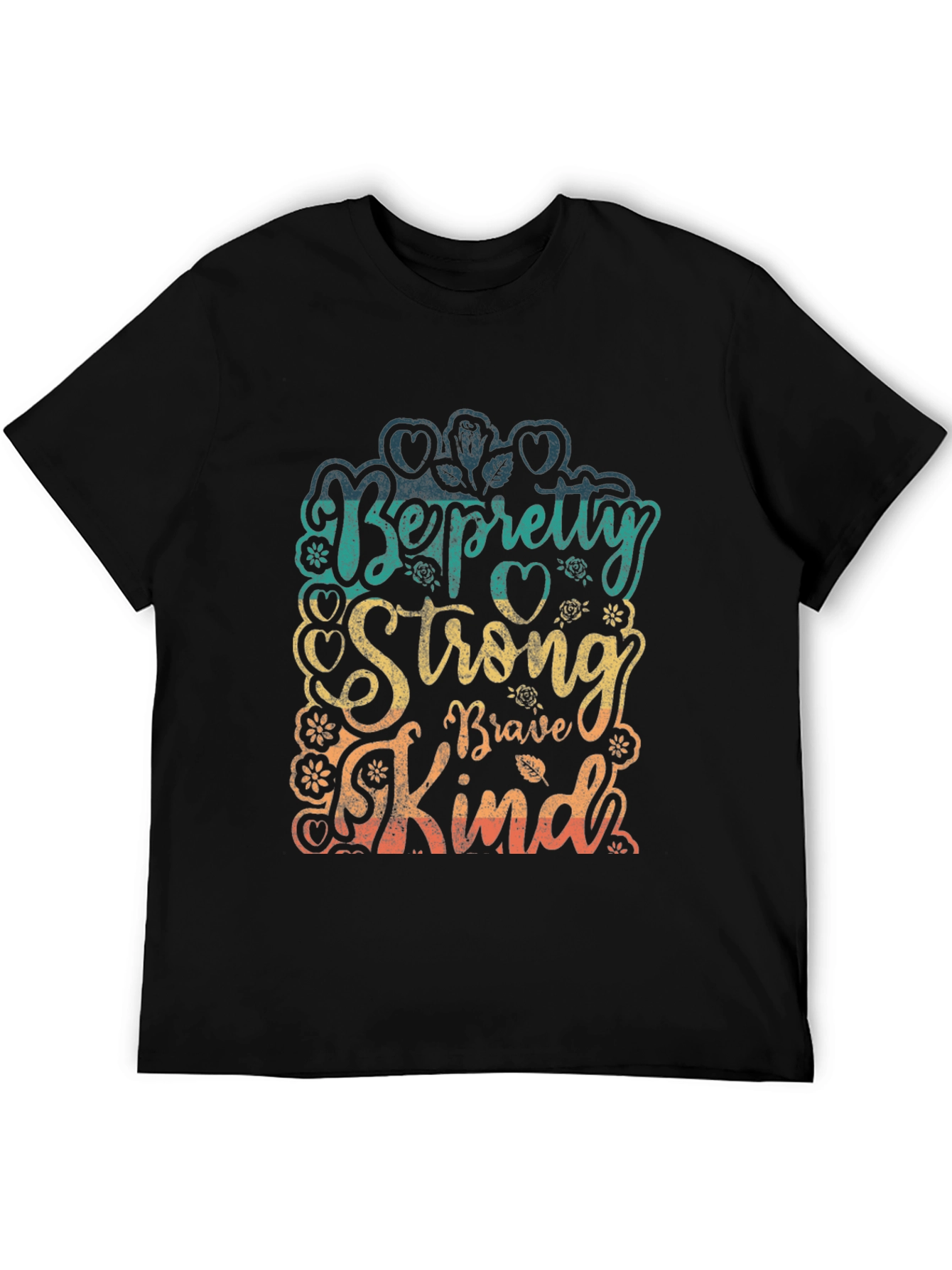 Be Pretty Strong Brave Kind T-Shirt