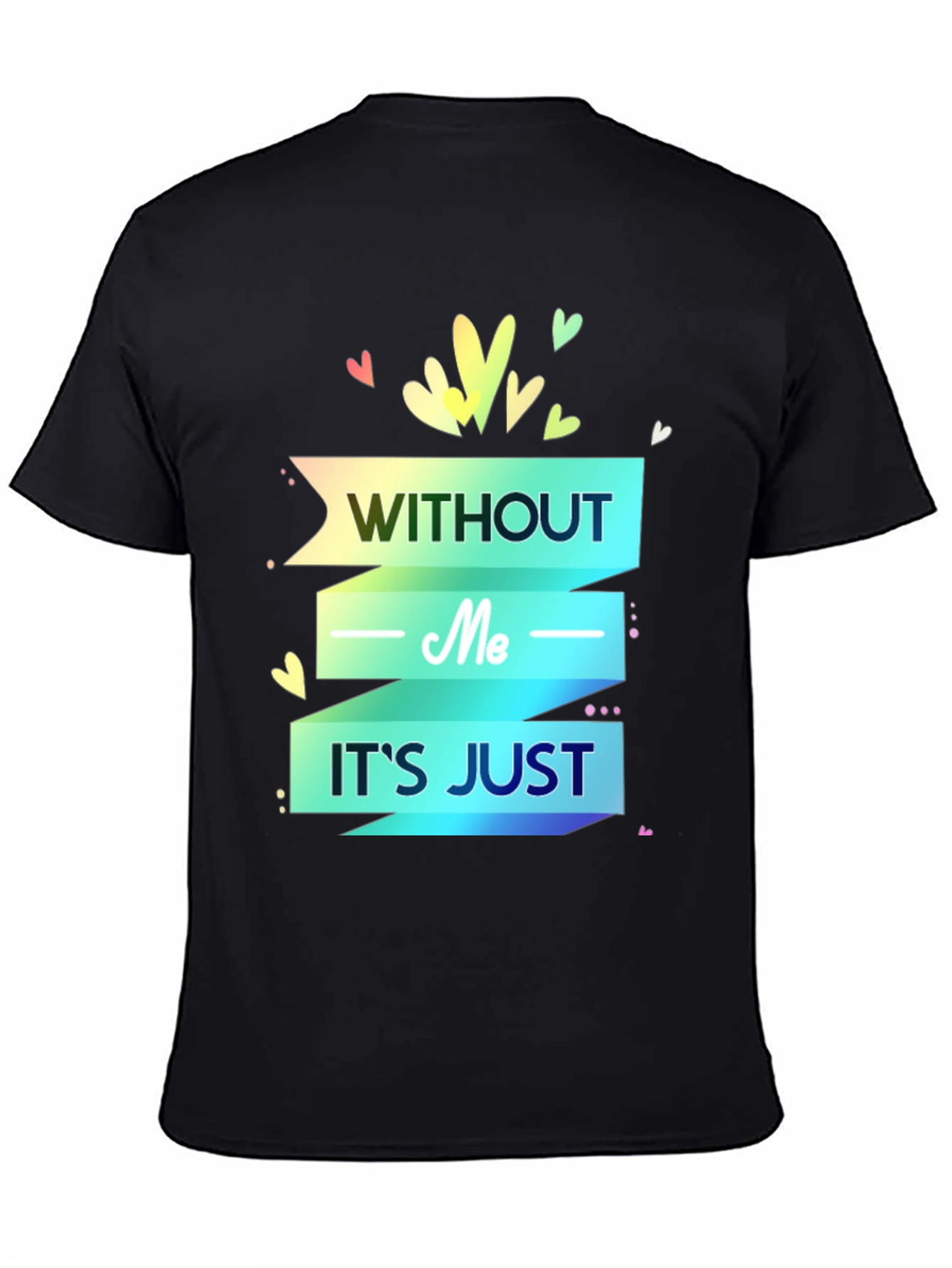 Without Me Its Just T-Shirt