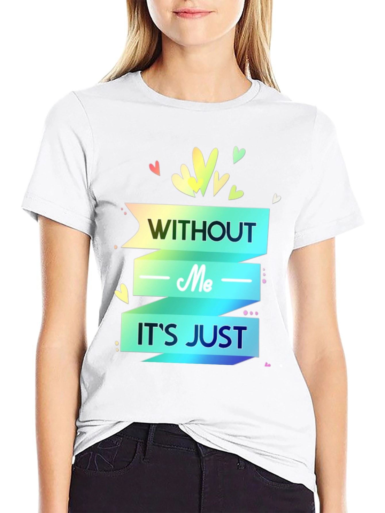 Without Me Its Just T-Shirt