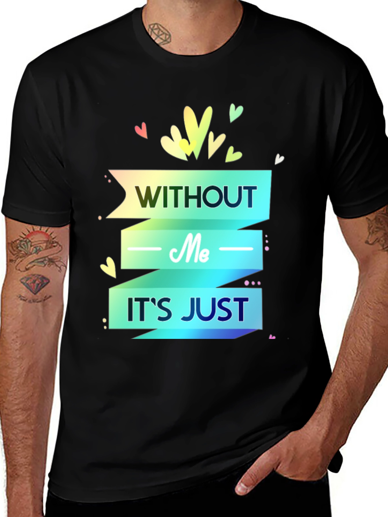 Without Me Its Just T-Shirt