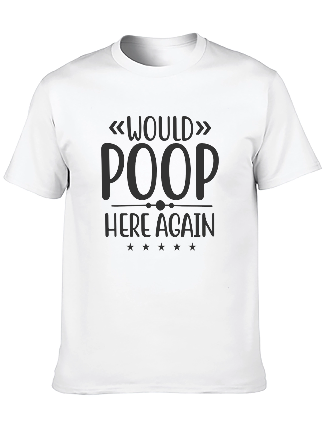 Would Poop Here Again Funny T-Shirt