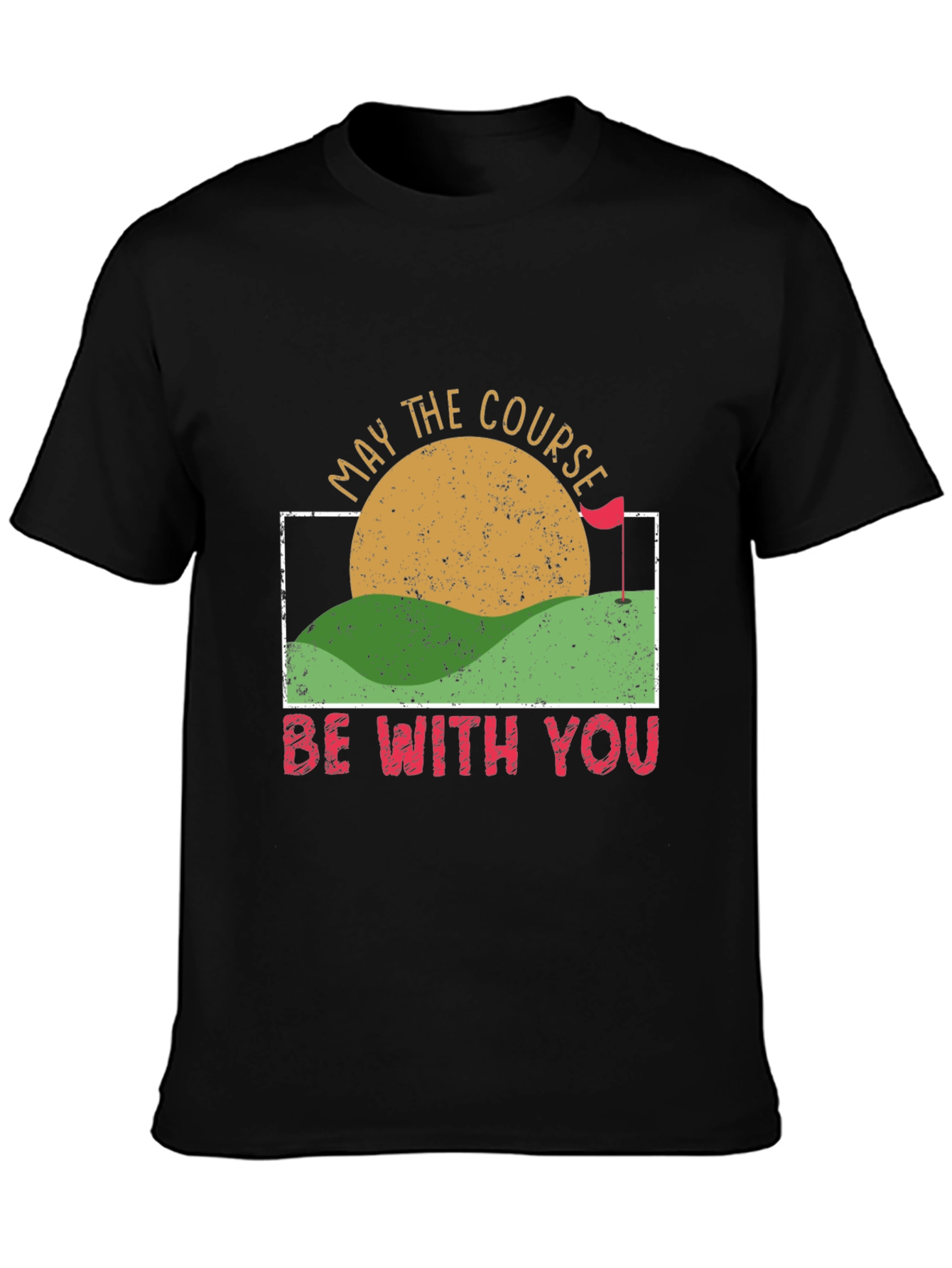 May the Course Be With You Golf T-Shirt