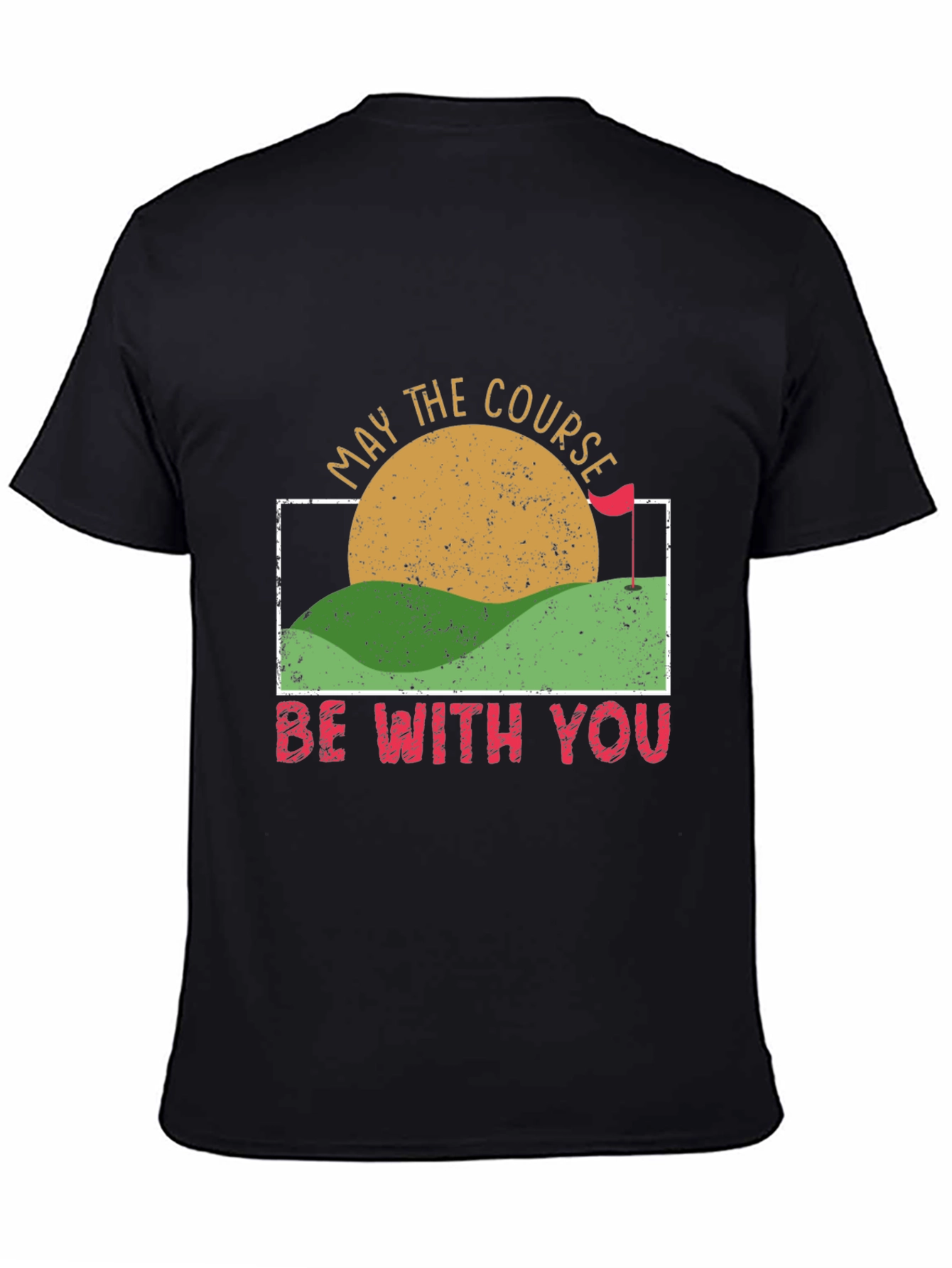 May the Course Be With You Golf T-Shirt