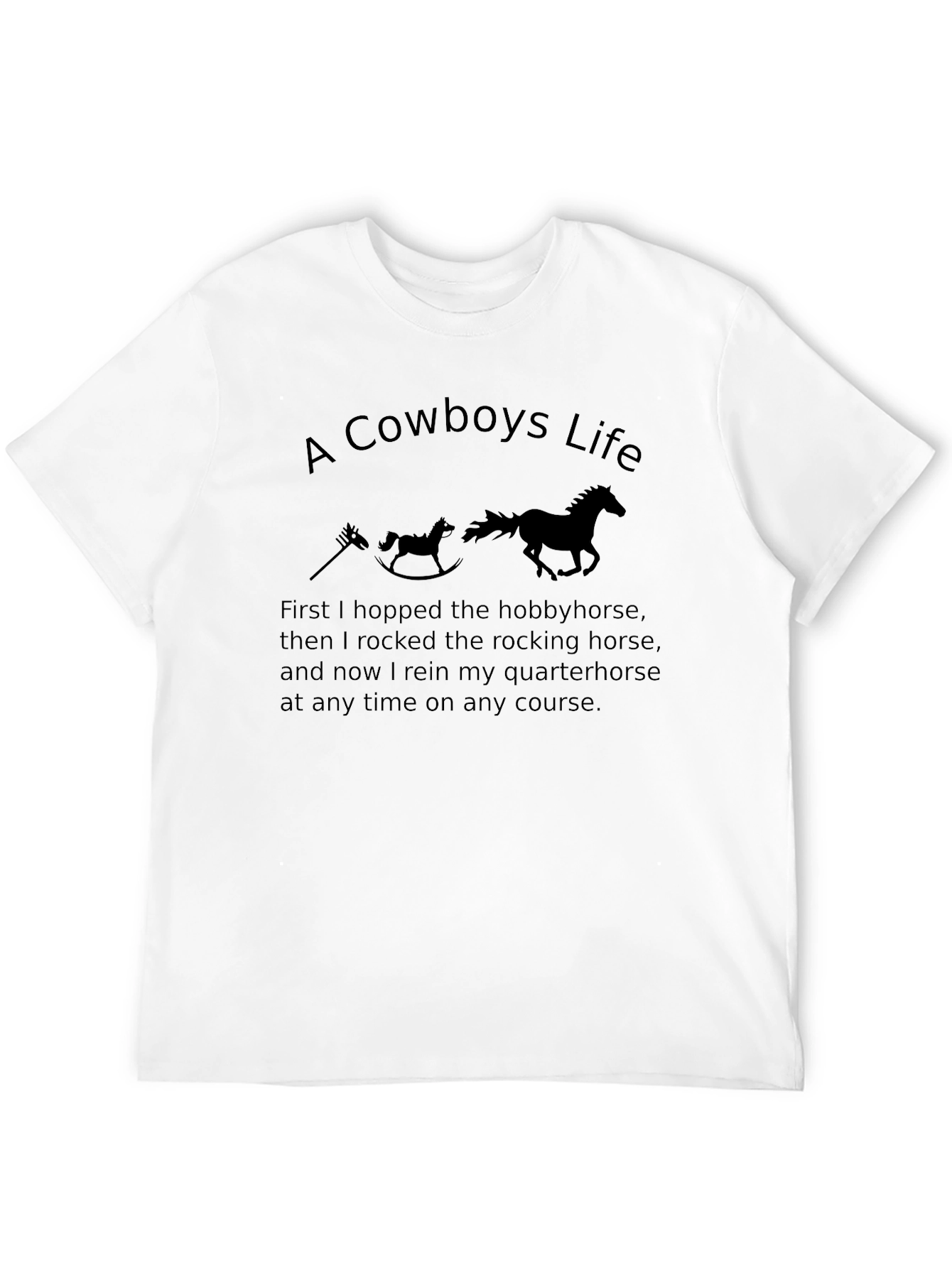 Cowboys Life T-Shirt - Hobbyhorse to Quarterhorse