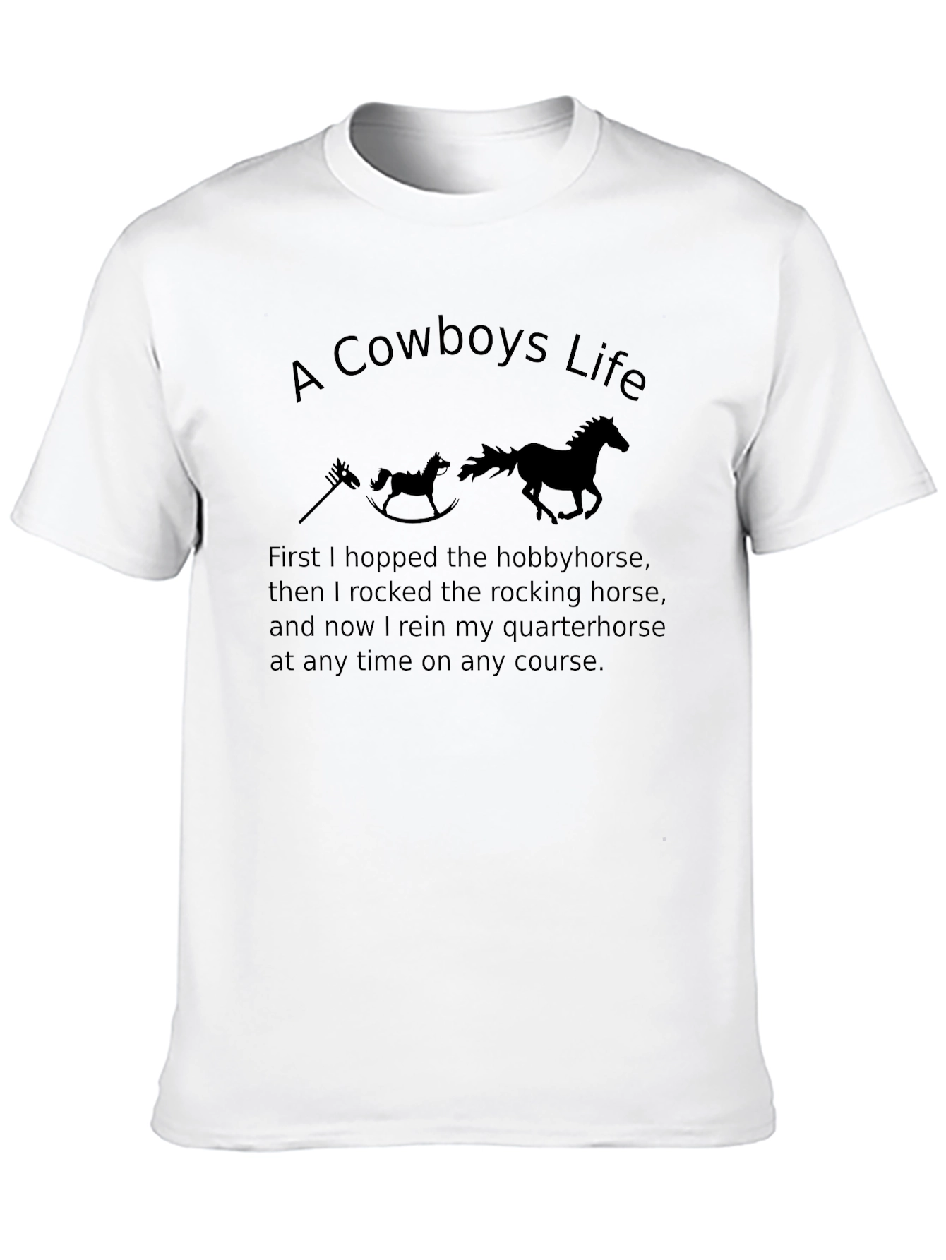 Cowboys Life T-Shirt - Hobbyhorse to Quarterhorse