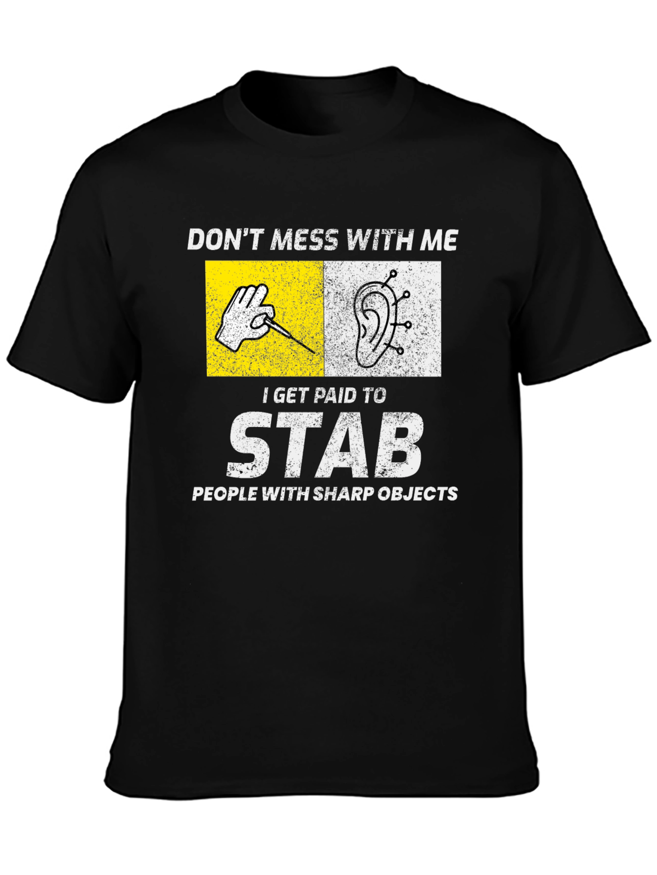 Acupuncturist T-Shirt: Dont Mess With Me I Stab
