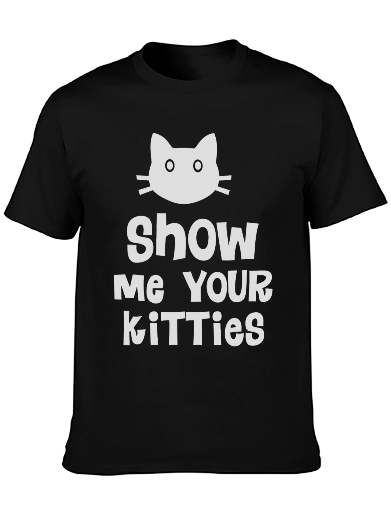 Show Me Your Kitties T-Shirt - Novelty Cat Tee