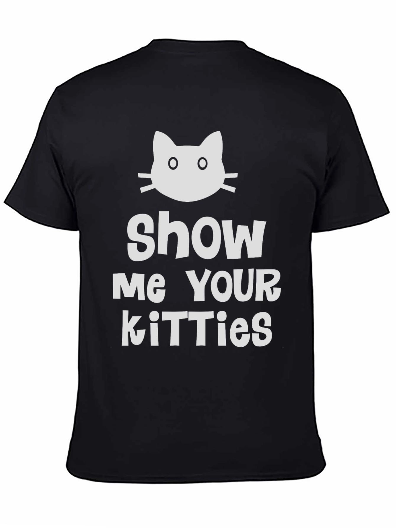 Show Me Your Kitties T-Shirt - Novelty Cat Tee