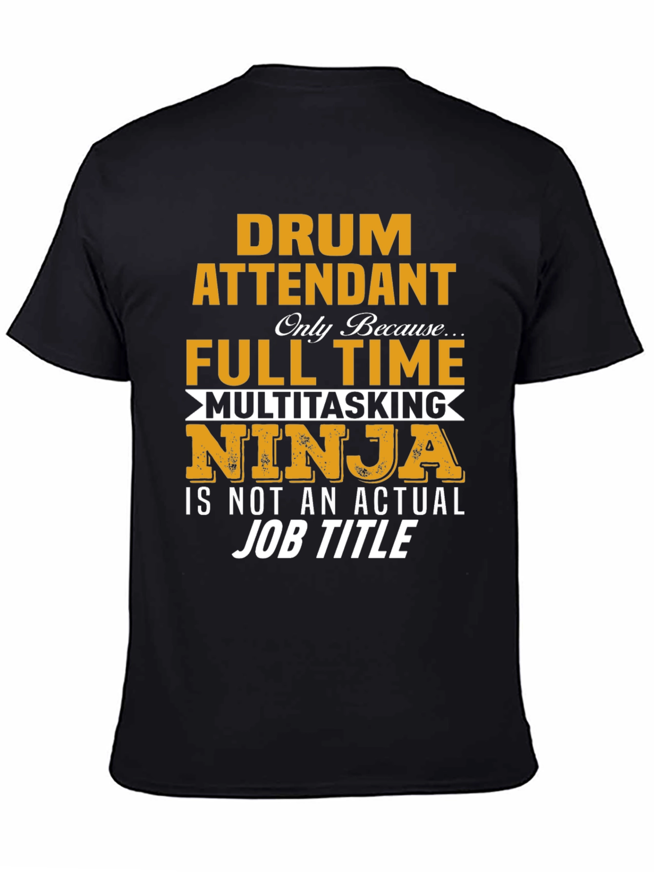 Drum Attendant Full Time Multitasking Ninja T-Shirt