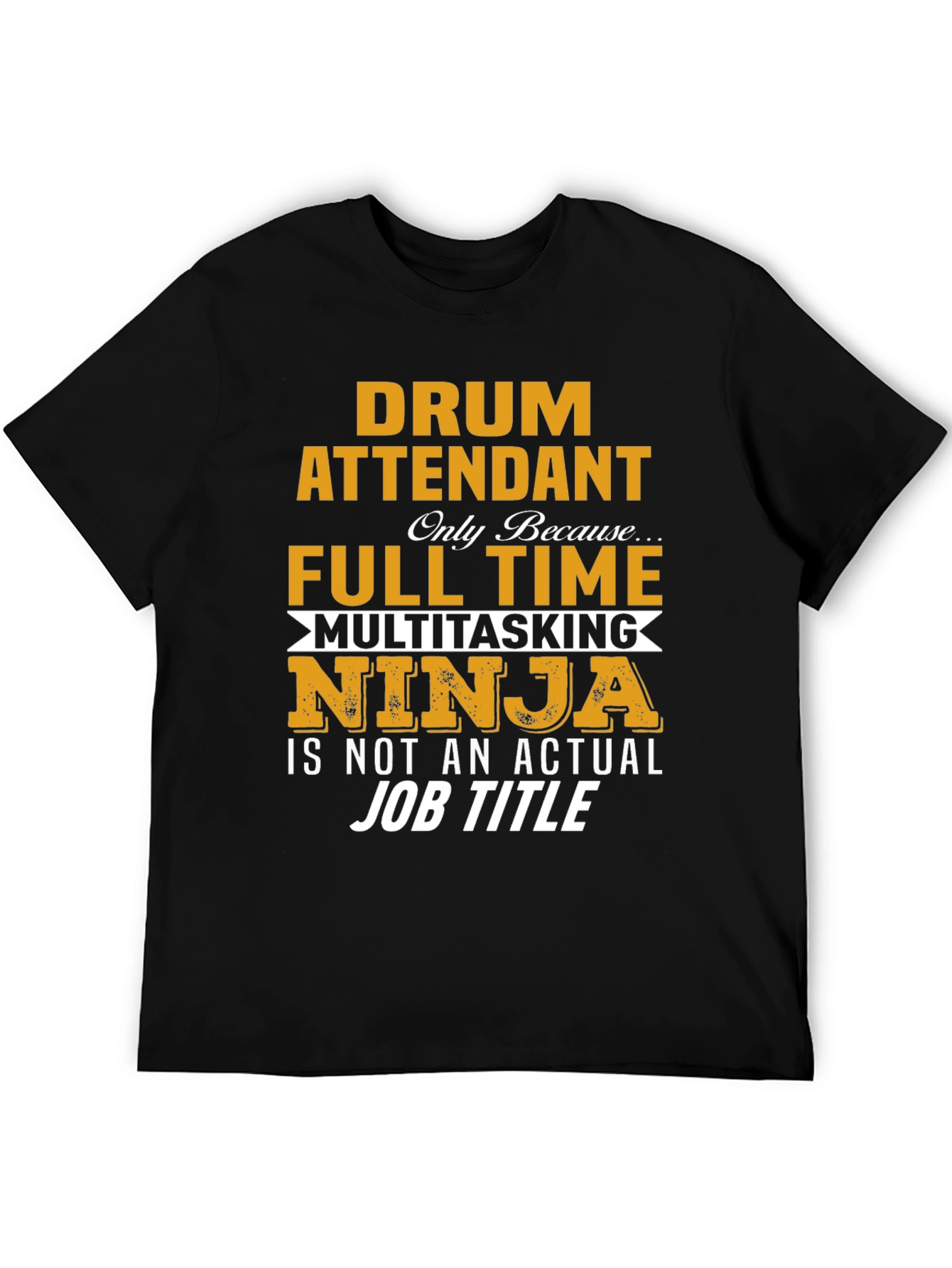 Drum Attendant Full Time Multitasking Ninja T-Shirt