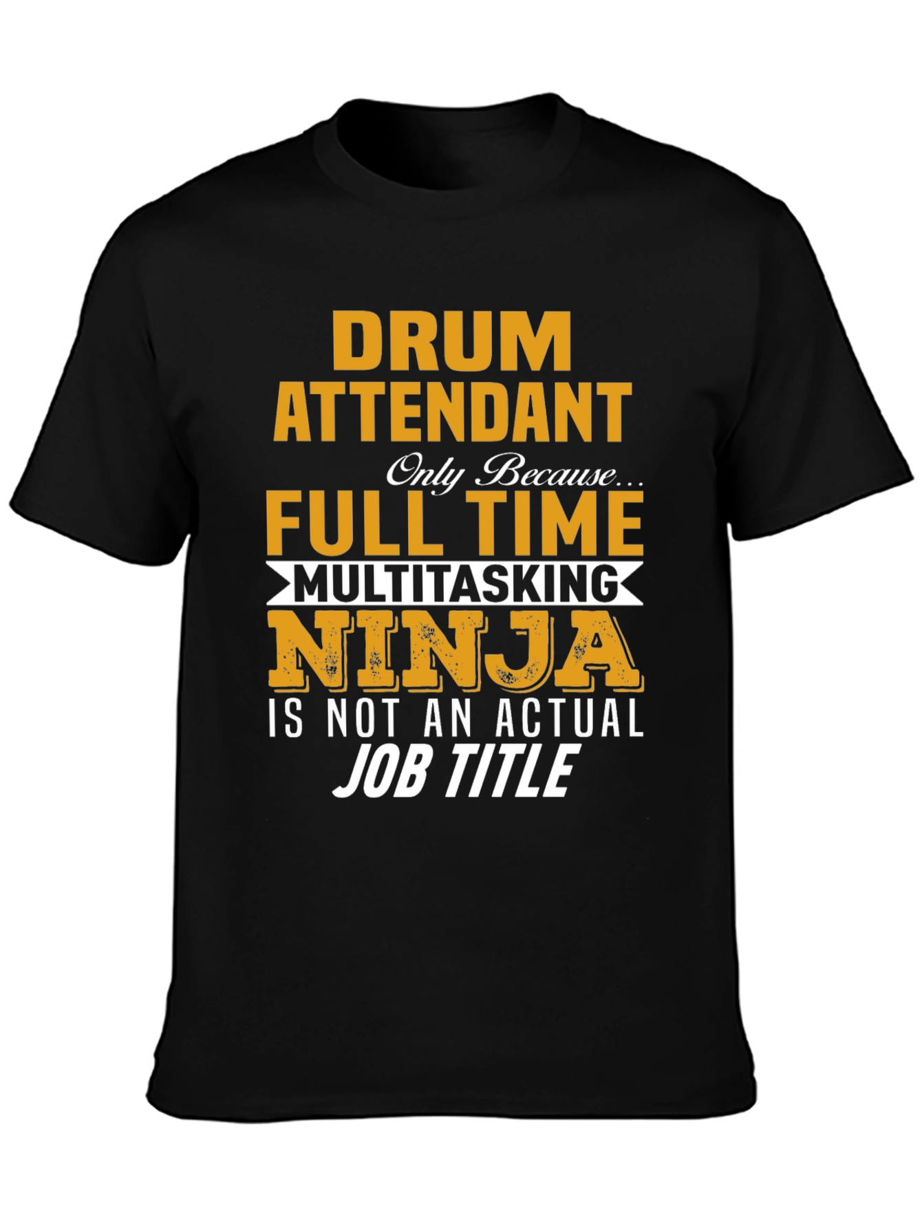 Drum Attendant Full Time Multitasking Ninja T-Shirt