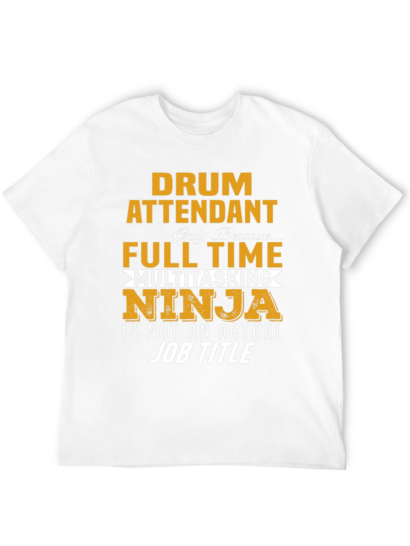 Drum Attendant Full Time Multitasking Ninja T-Shirt