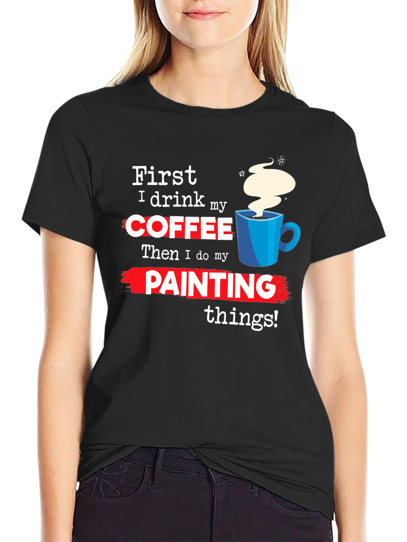 Coffee Then Painting T-Shirt