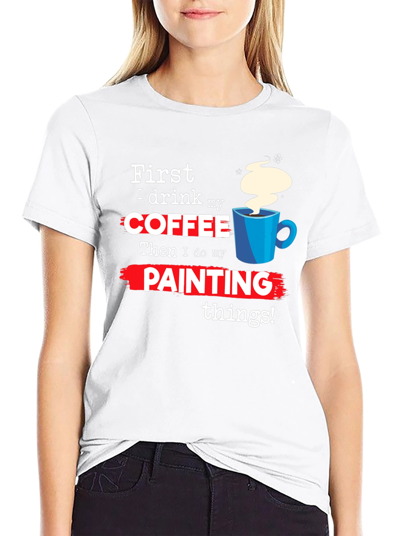 Coffee Then Painting T-Shirt