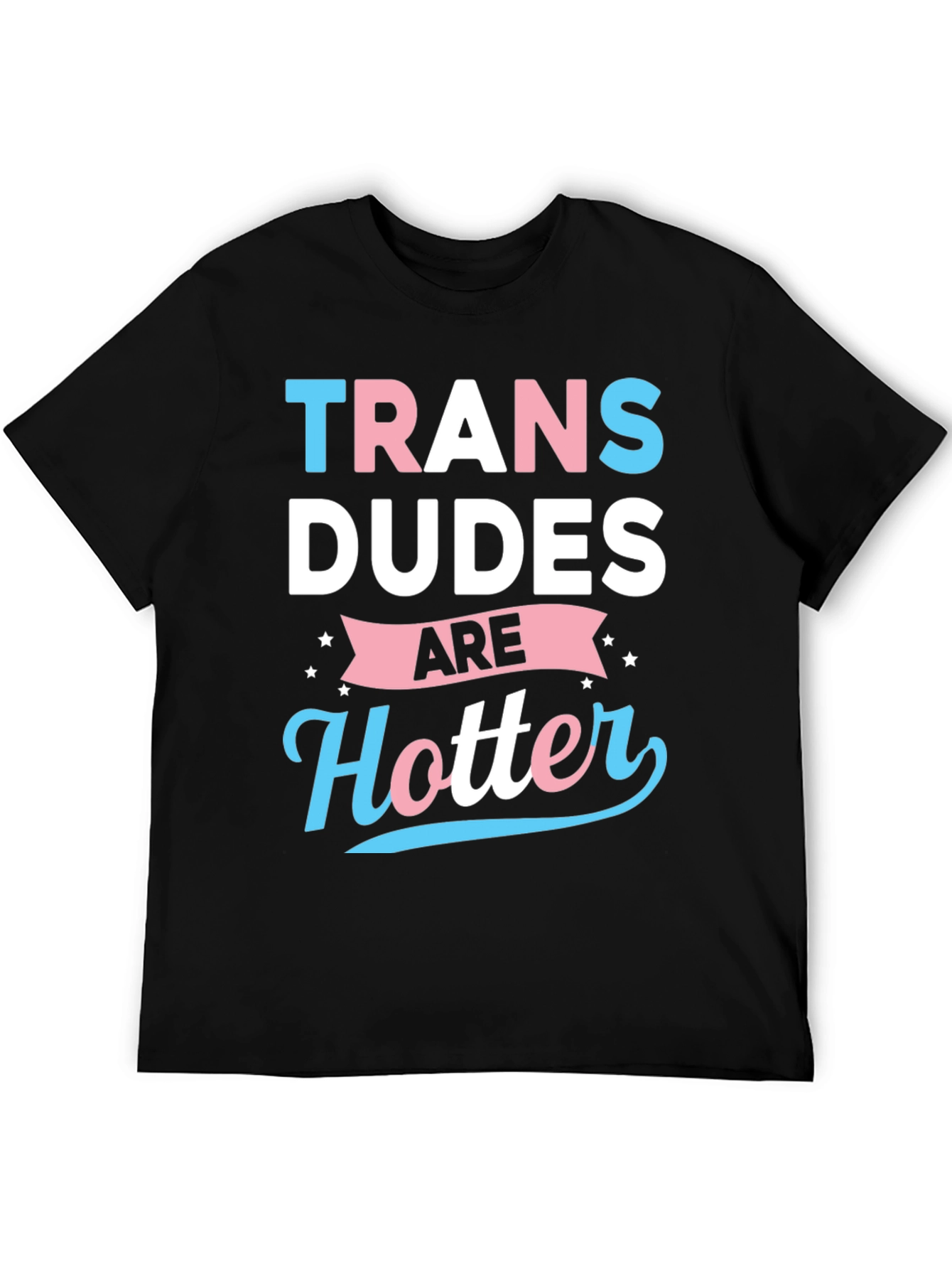 Trans Dudes Are Hotter Graphic T-Shirt