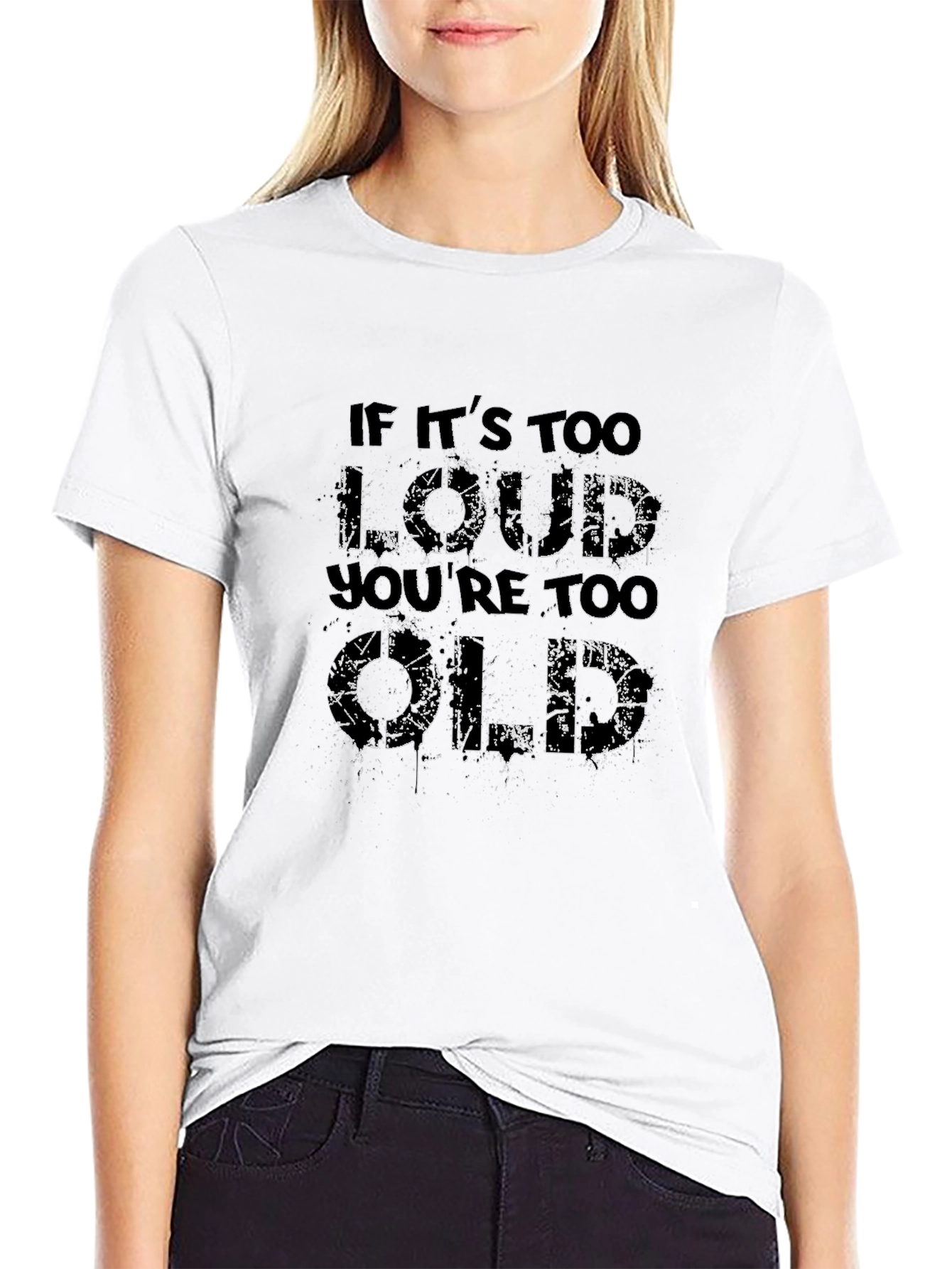 If Its Too Loud Youre Too Old T-Shirt
