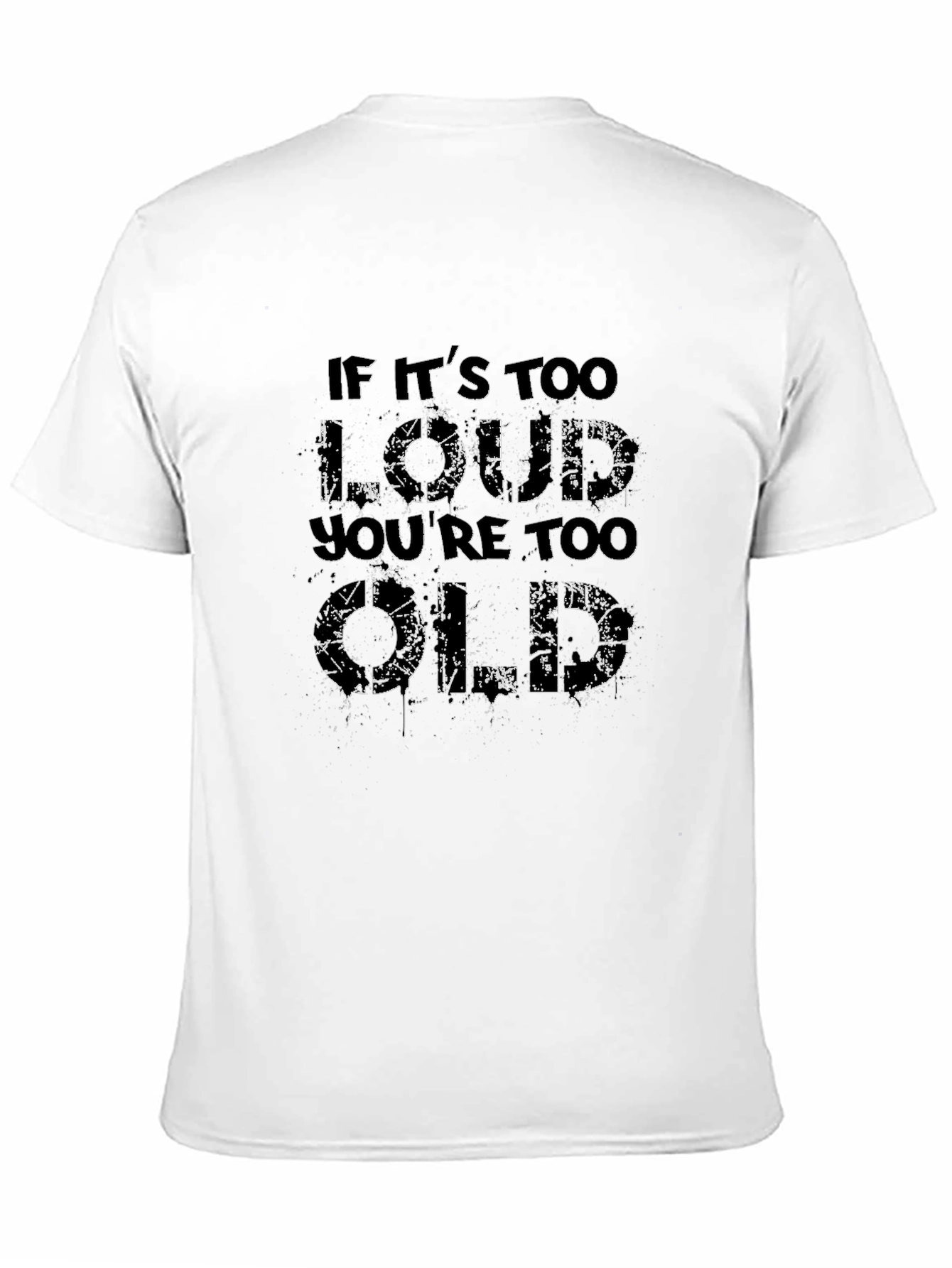 If Its Too Loud Youre Too Old T-Shirt