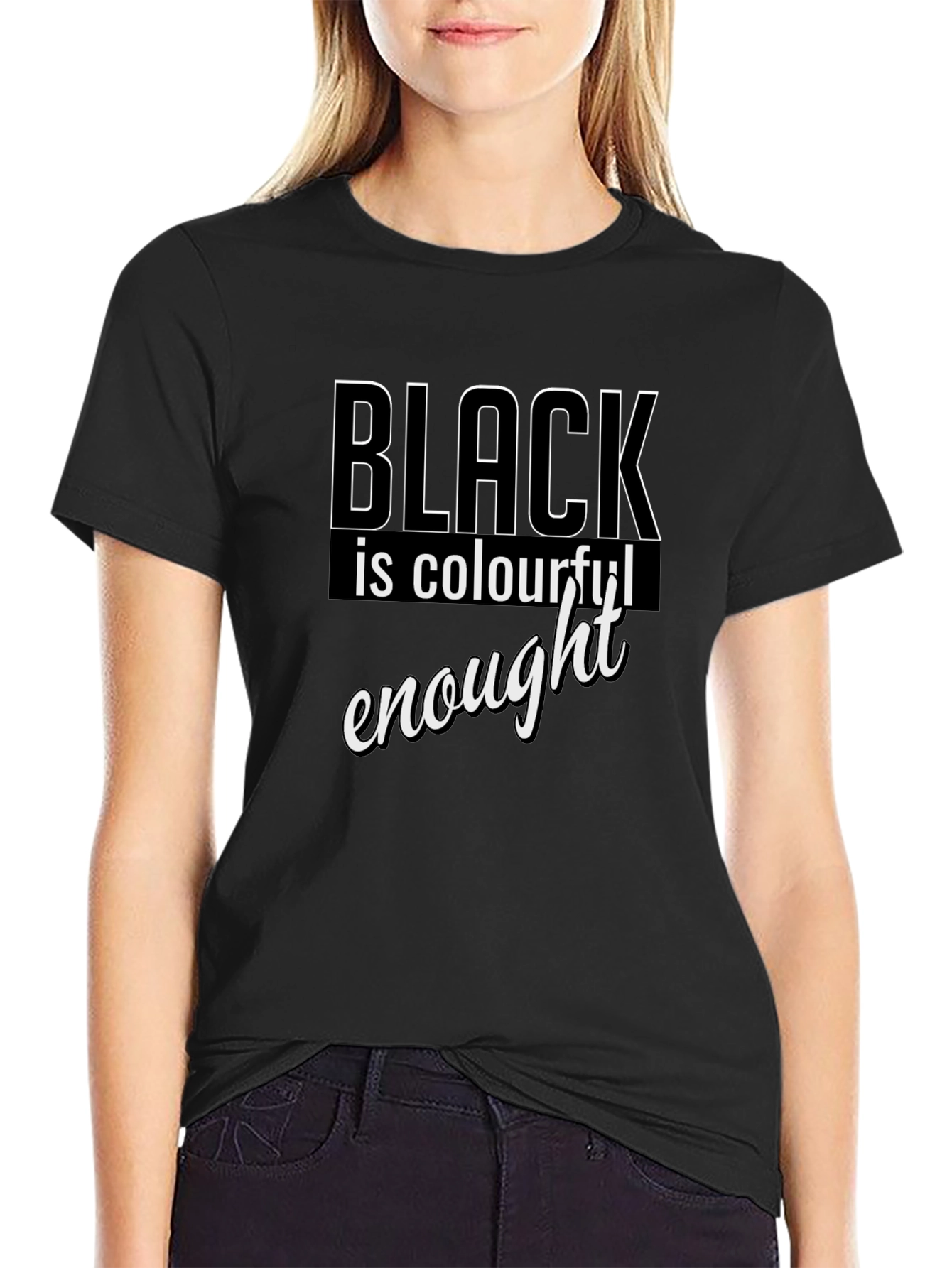 Black is Colourful Enough T-Shirt