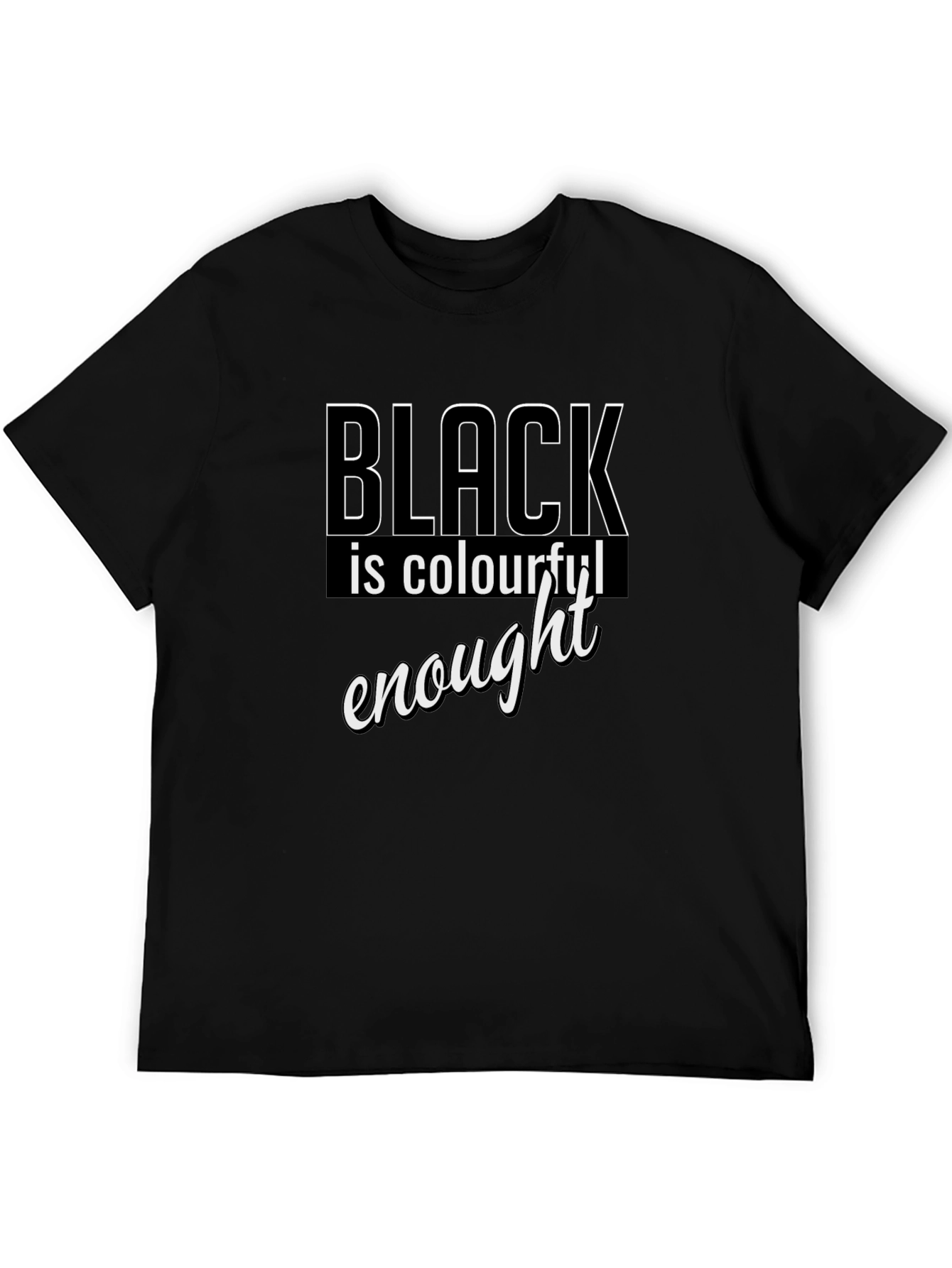 Black is Colourful Enough T-Shirt