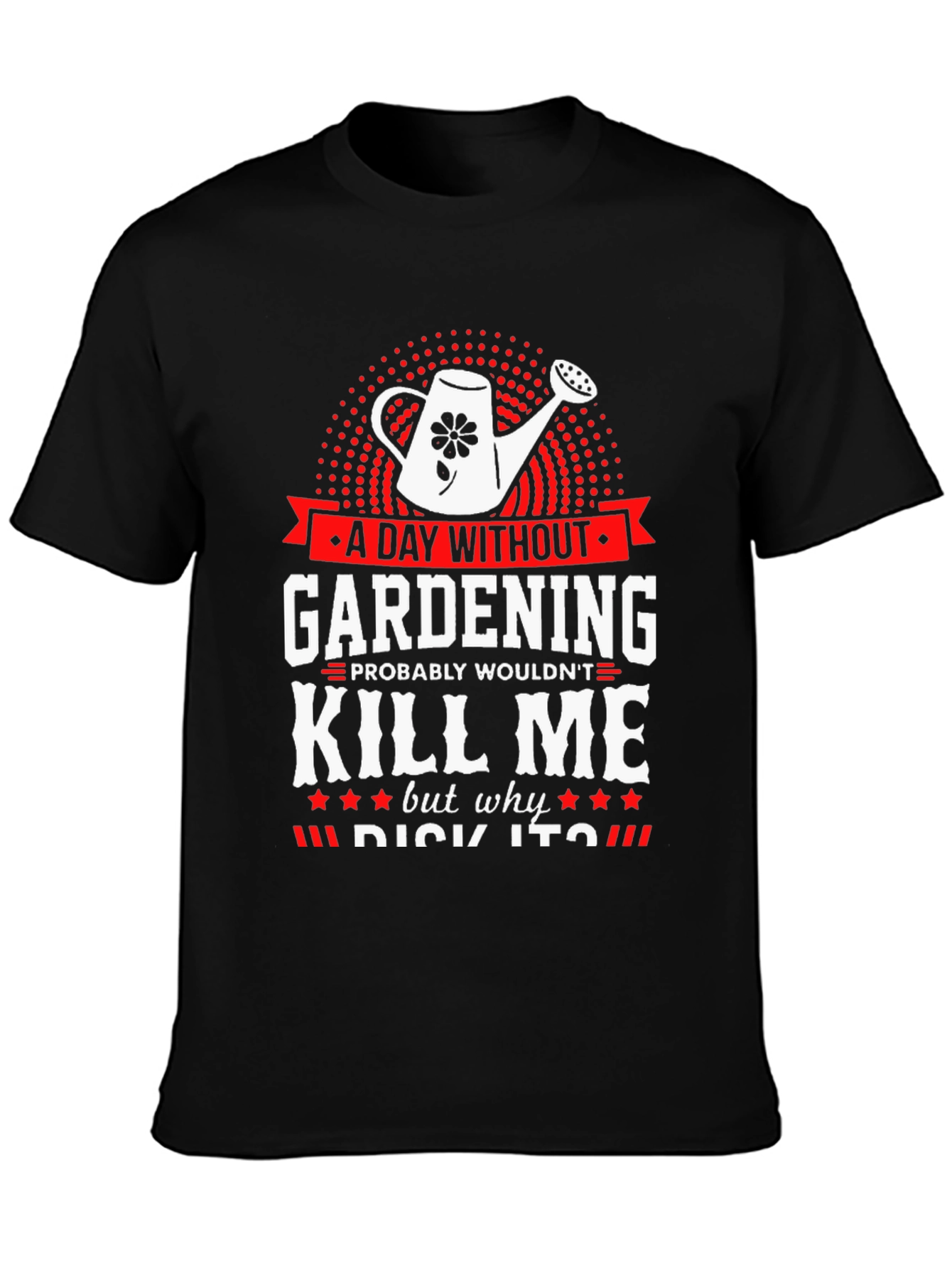 Gardening Humor T-Shirt - A Day Without Gardening